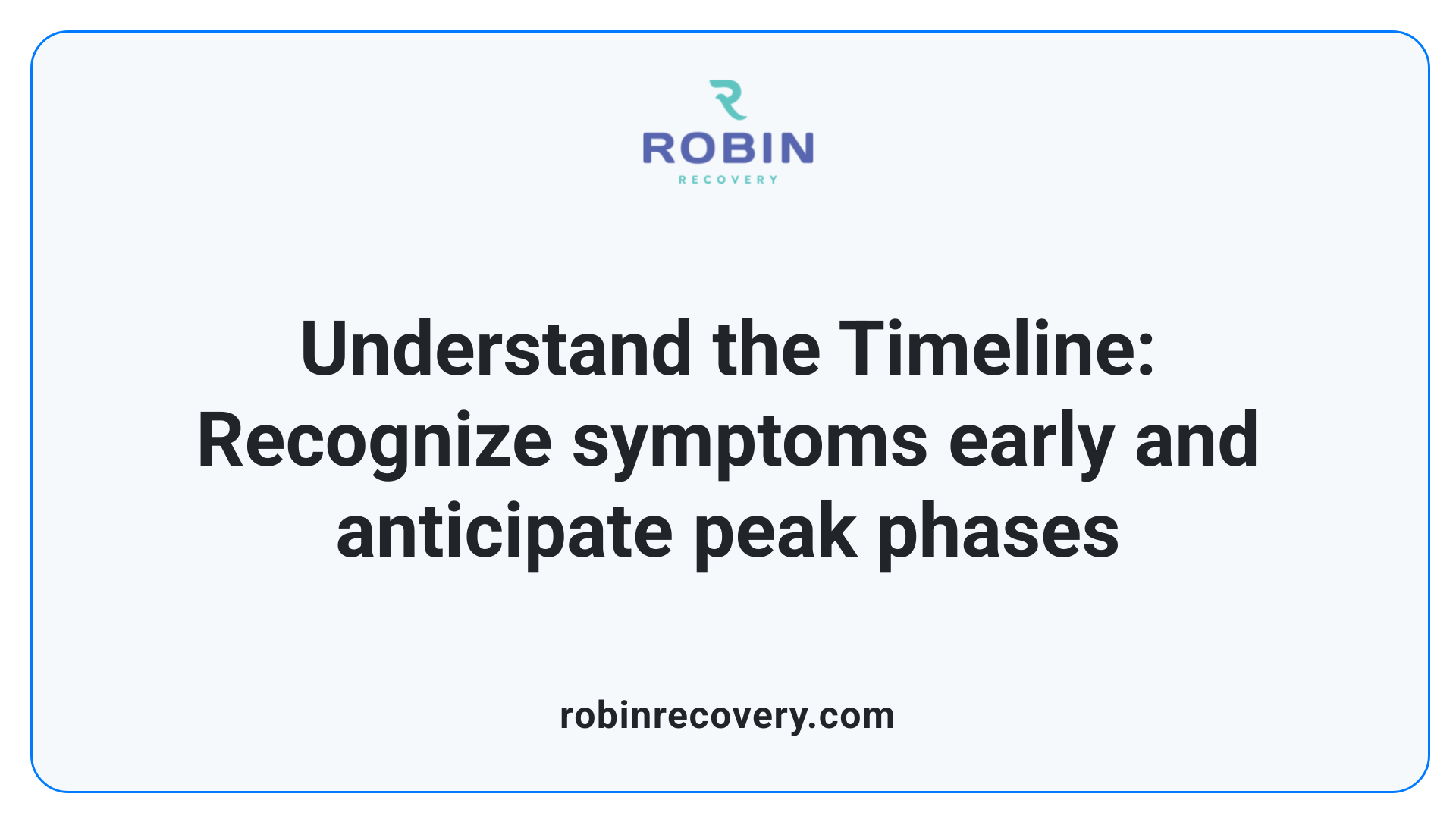 Understand the Timeline: Recognize symptoms early and anticipate peak phases