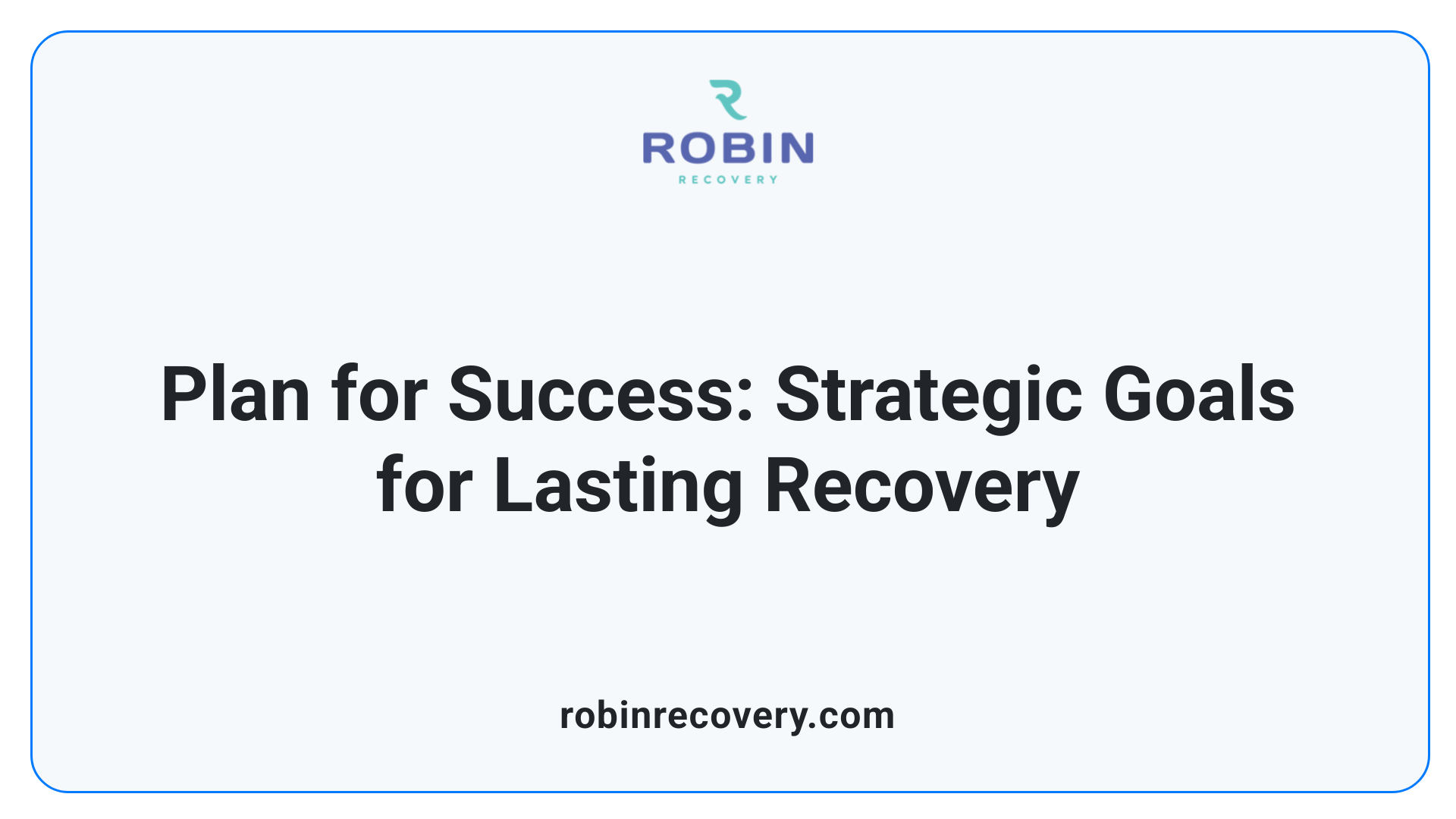 Plan for Success: Strategic Goals for Lasting Recovery