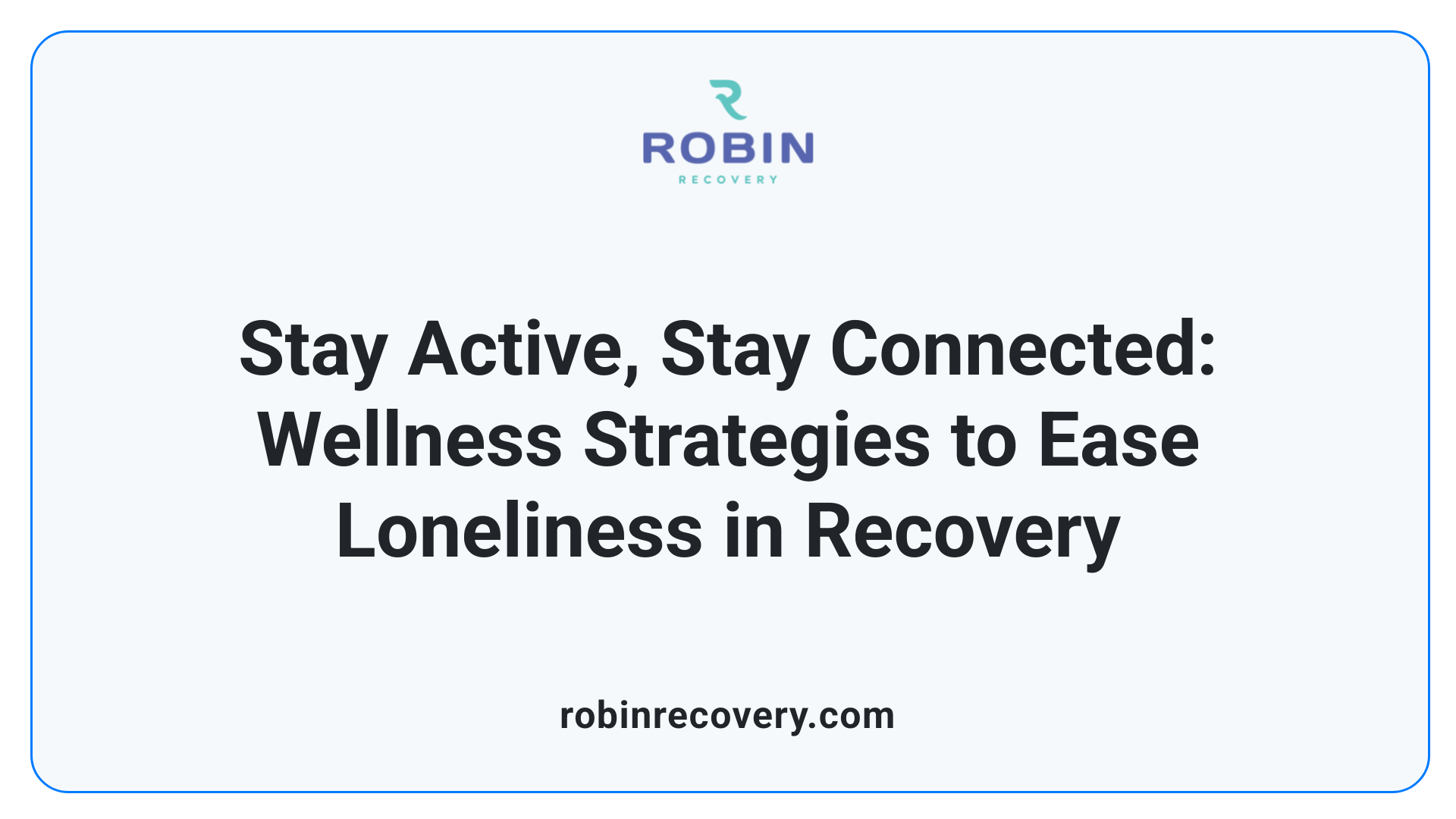 Stay Active, Stay Connected: Wellness Strategies to Ease Loneliness in Recovery