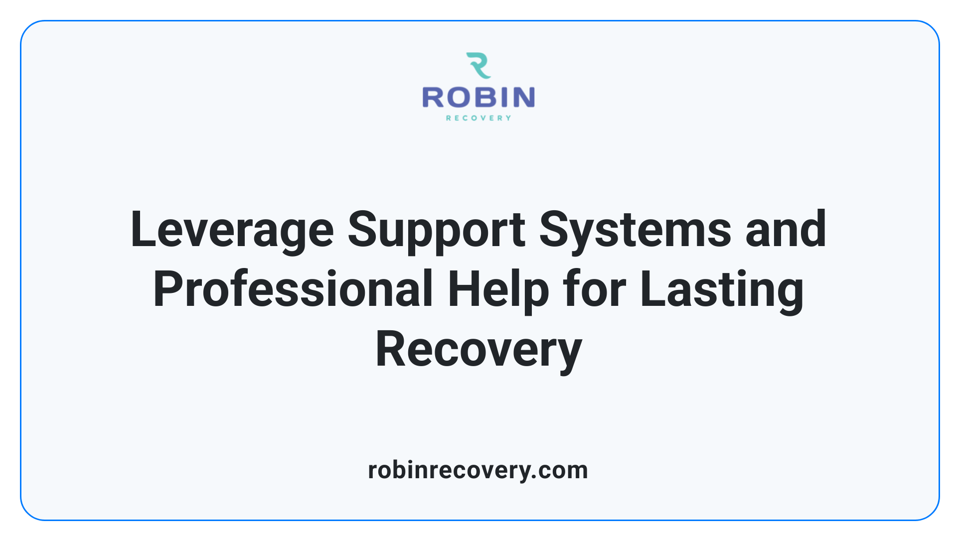 Leverage Support Systems and Professional Help for Lasting Recovery