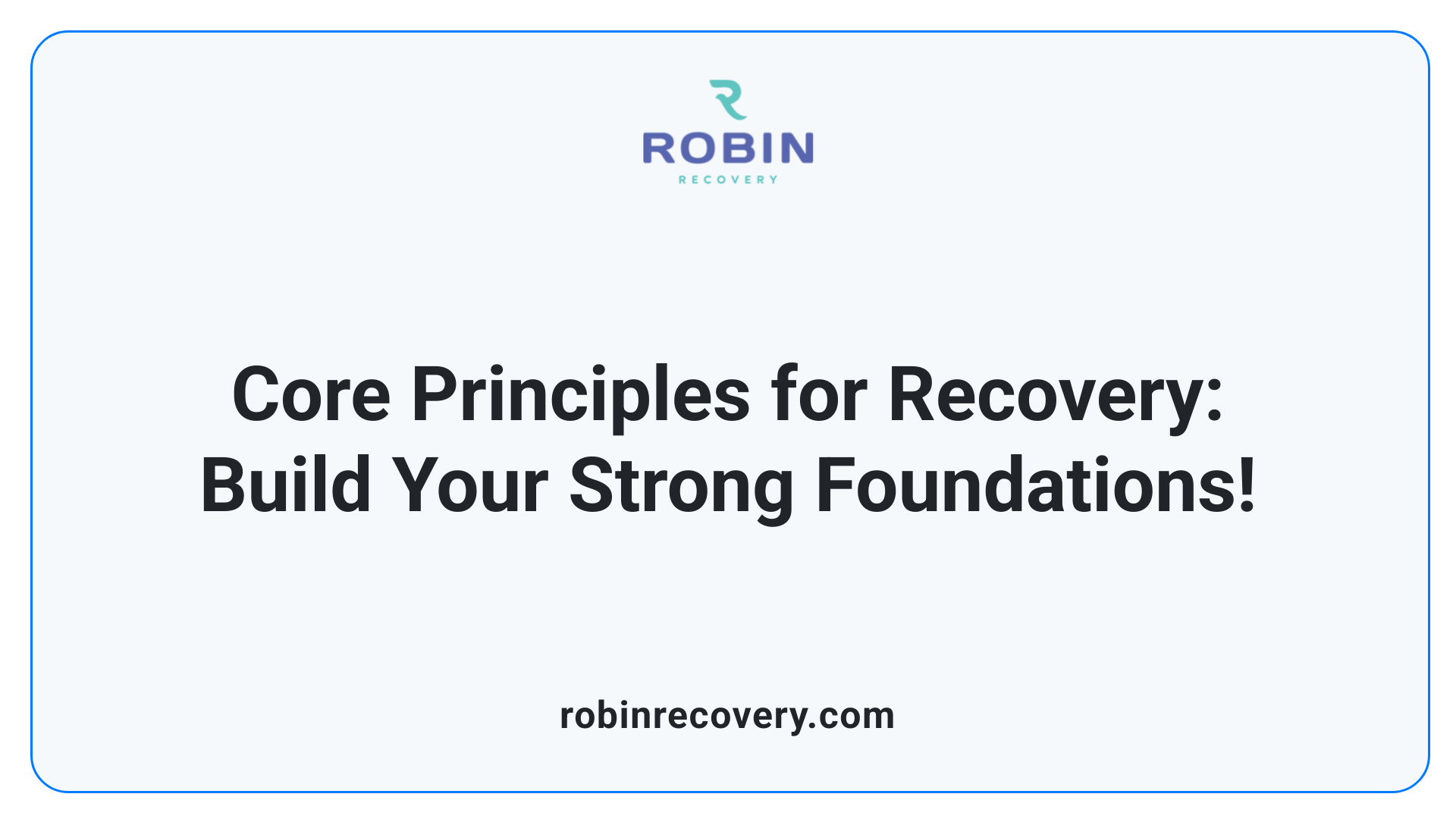 Core Principles for Recovery: Build Your Strong Foundations!