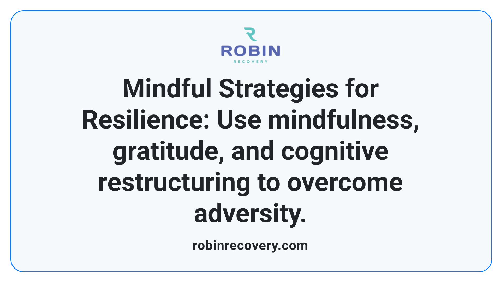 Mindful Strategies for Resilience: Use mindfulness, gratitude, and cognitive restructuring to overcome adversity.