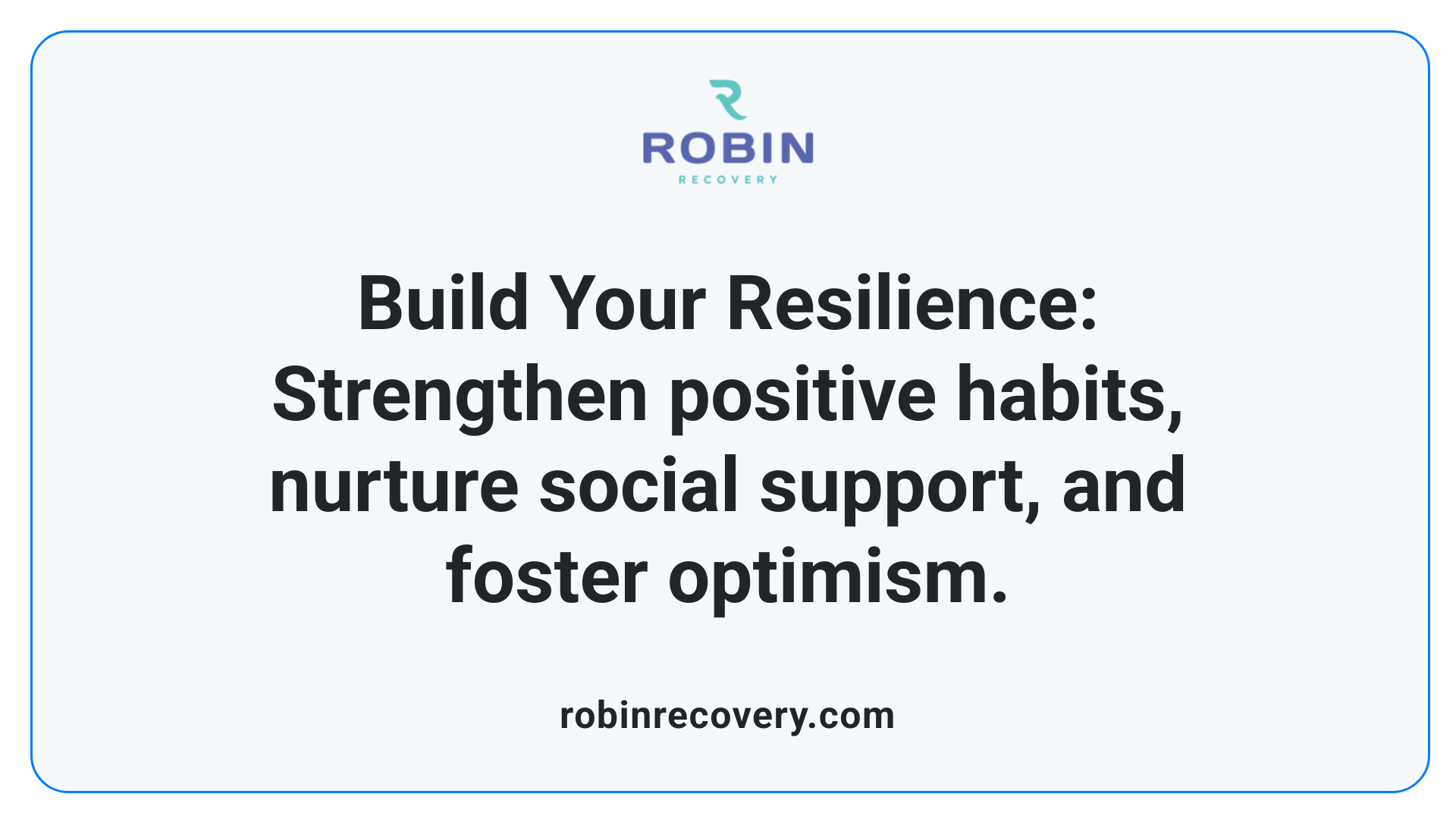 Build Your Resilience: Strengthen positive habits, nurture social support, and foster optimism.