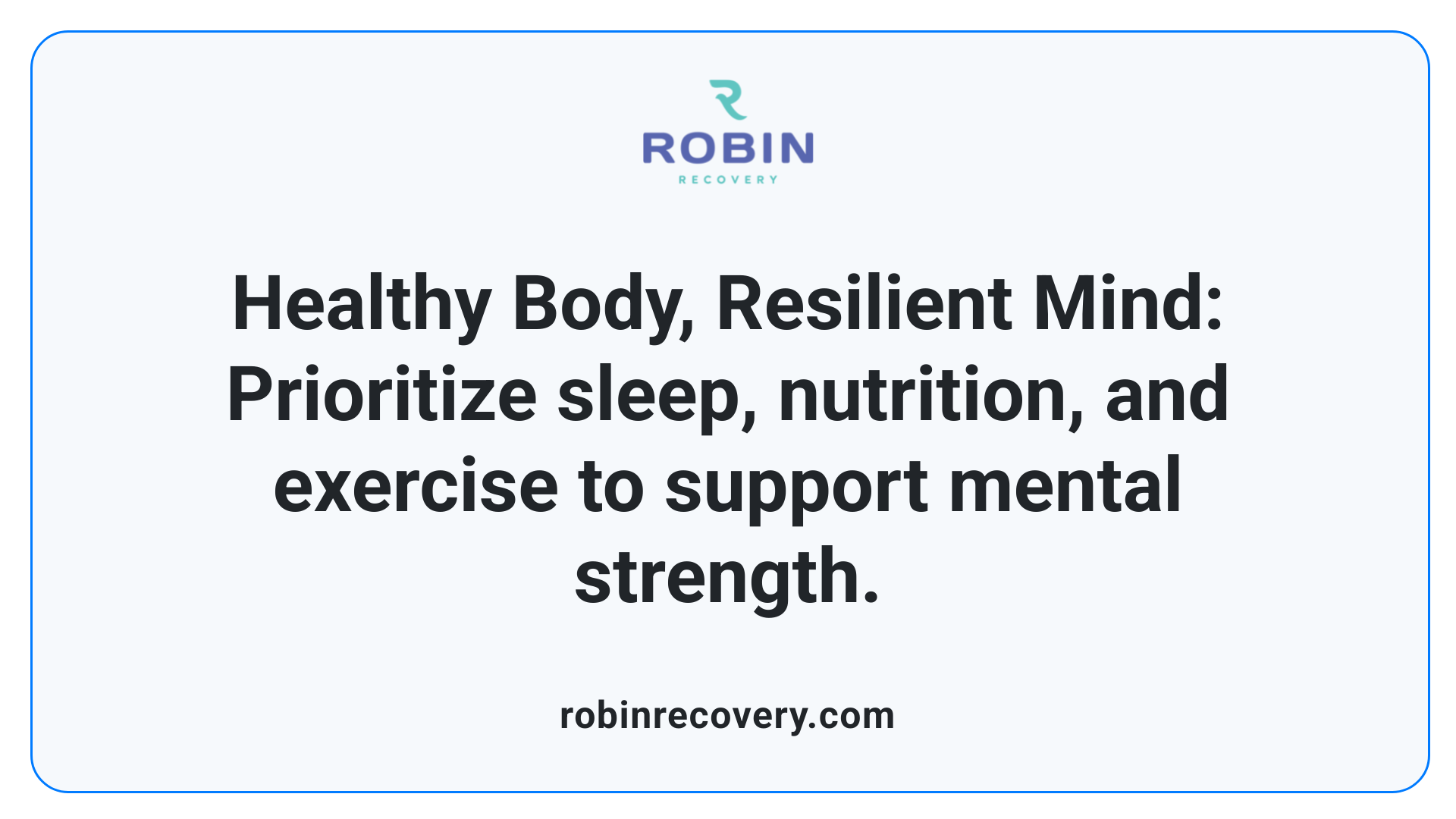 Healthy Body, Resilient Mind: Prioritize sleep, nutrition, and exercise to support mental strength.