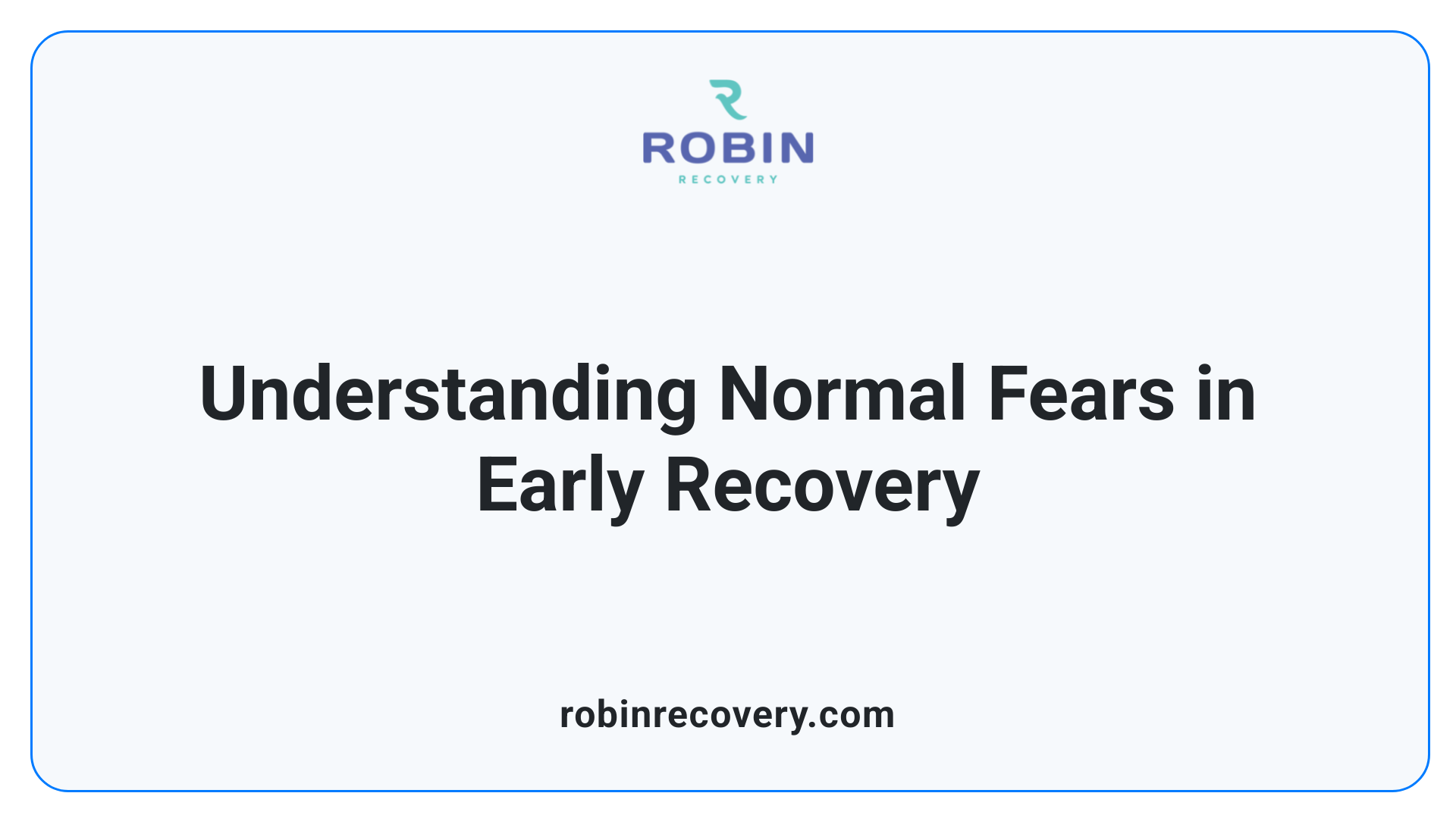 Understanding Normal Fears in Early Recovery