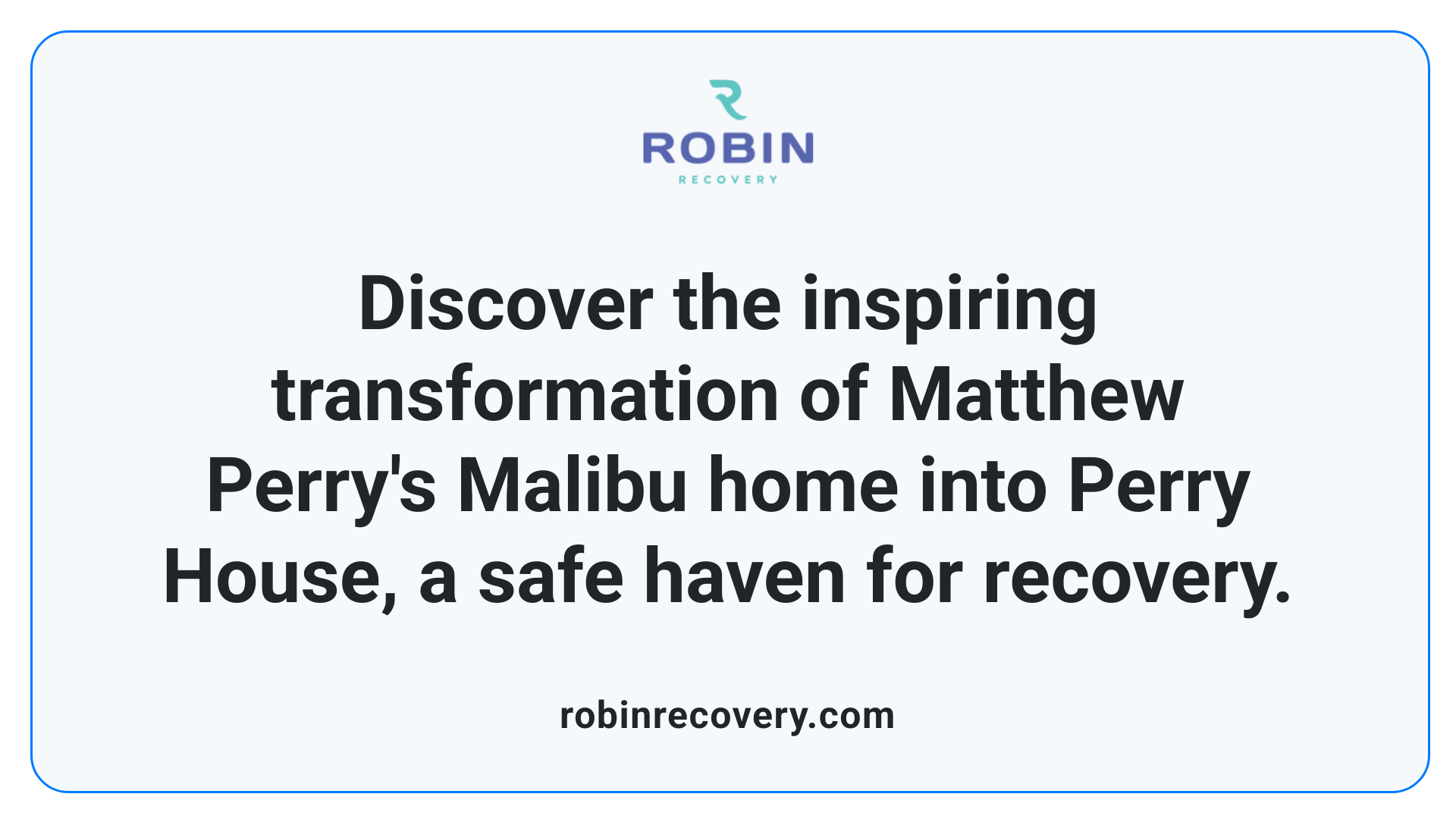 Discover the inspiring transformation of Matthew Perry's Malibu home into Perry House, a safe haven for recovery.