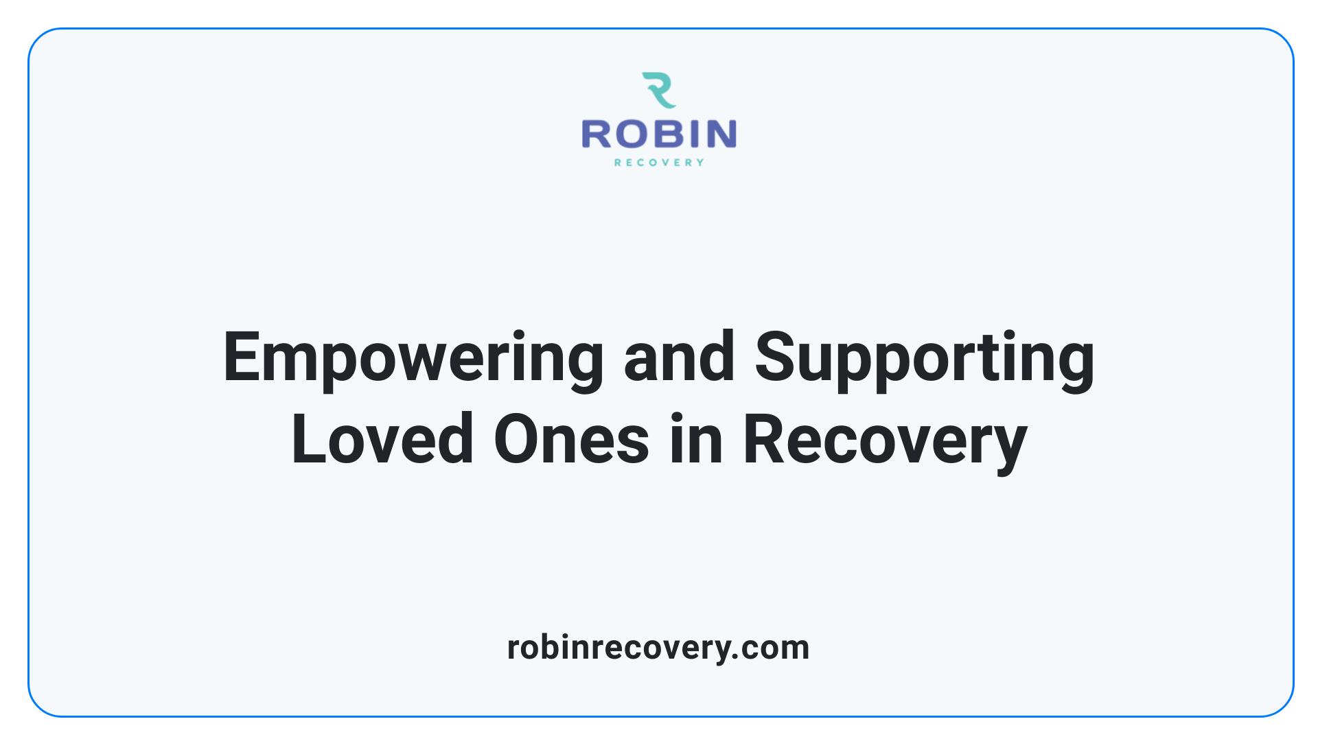 Empowering and Supporting Loved Ones in Recovery