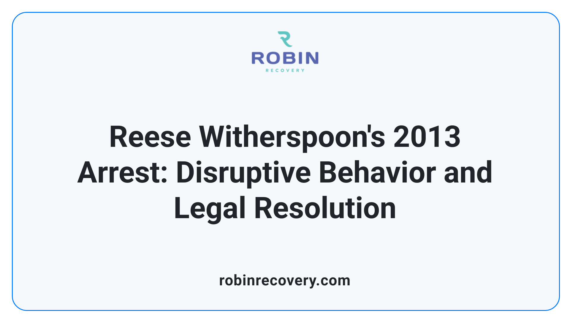 Reese Witherspoon's 2013 Arrest: Disruptive Behavior and Legal Resolution