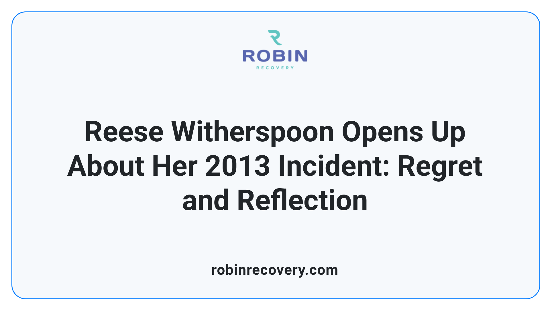 Reese Witherspoon Opens Up About Her 2013 Incident: Regret and Reflection