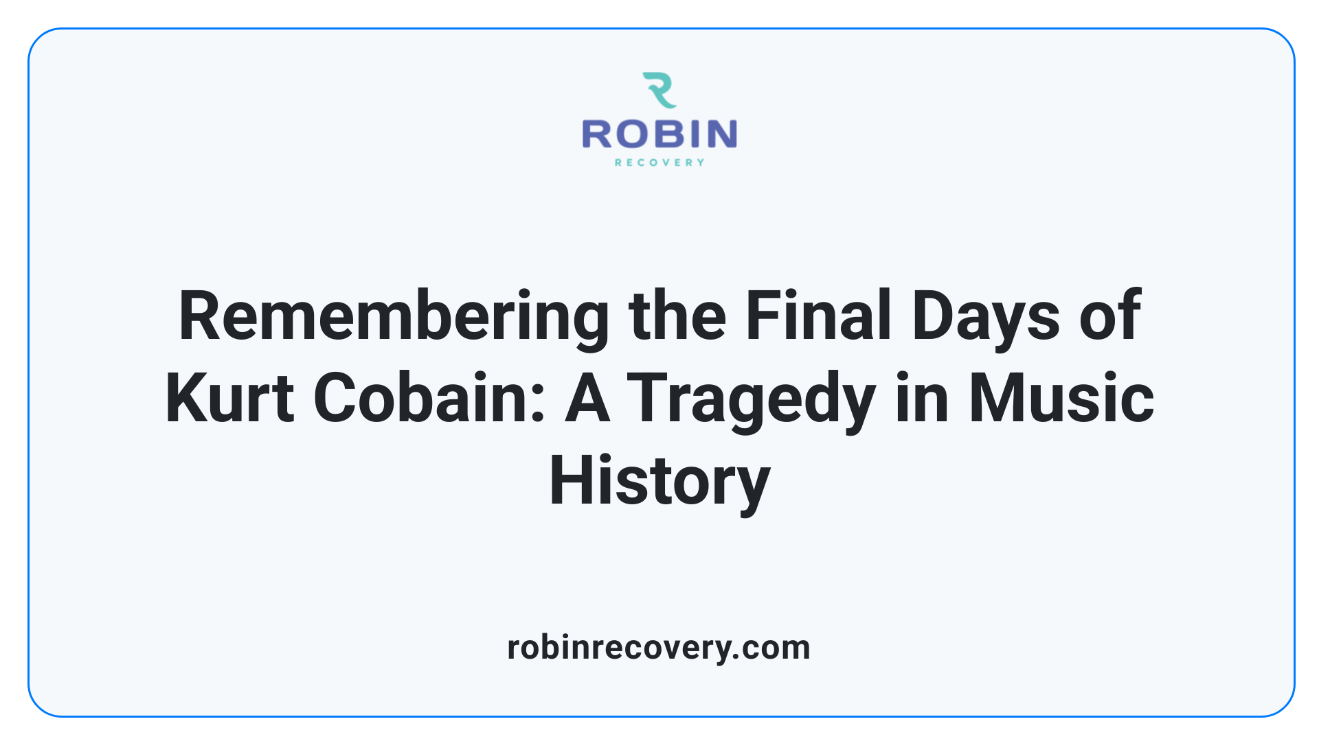 Remembering the Final Days of Kurt Cobain: A Tragedy in Music History