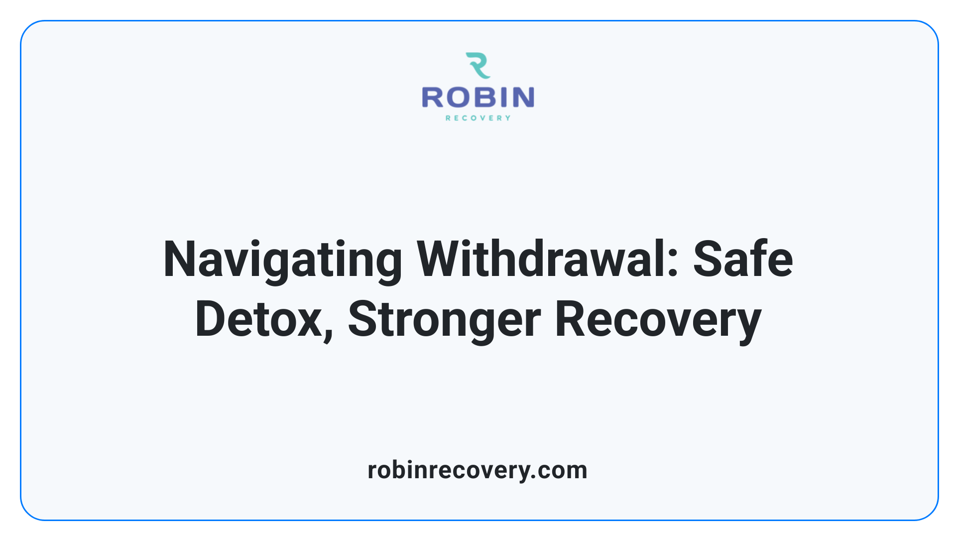 Navigating Withdrawal: Safe Detox, Stronger Recovery