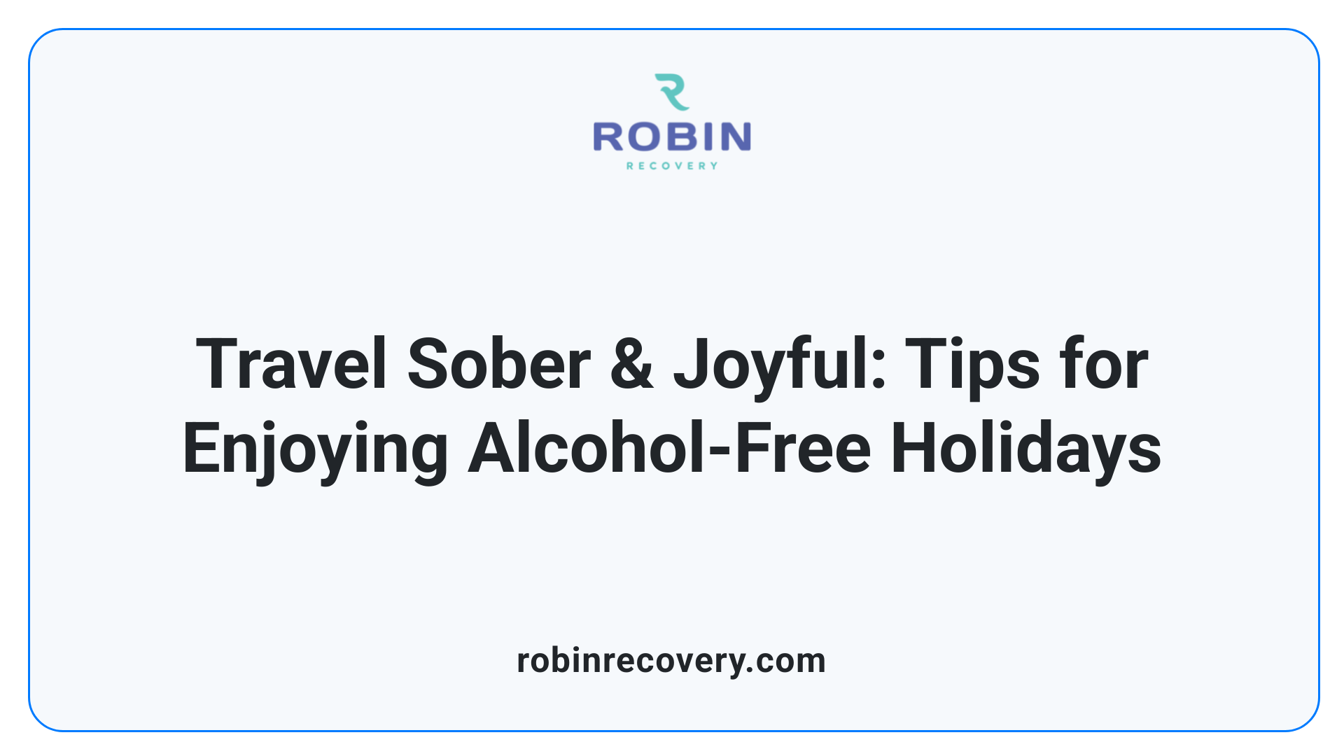 Travel Sober & Joyful: Tips for Enjoying Alcohol-Free Holidays
