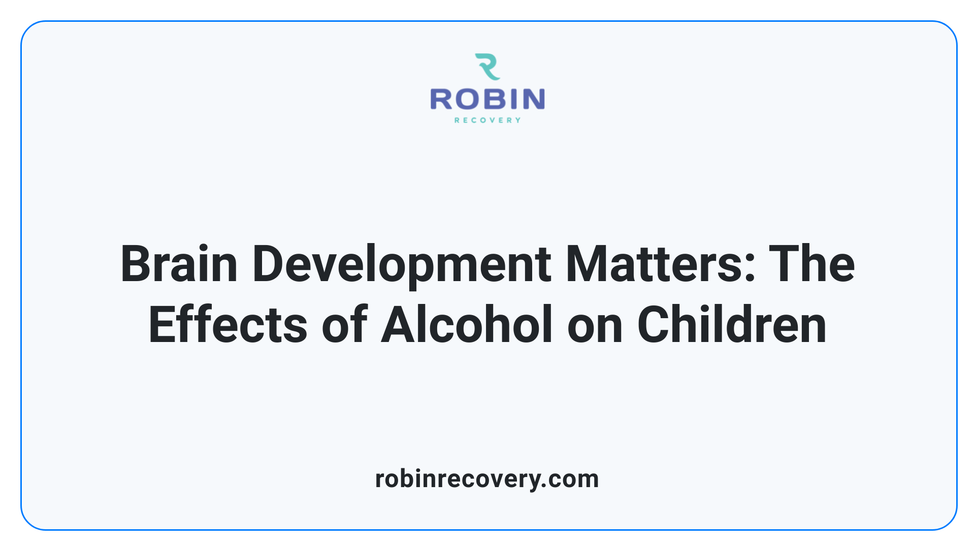 Brain Development Matters: The Effects of Alcohol on Children