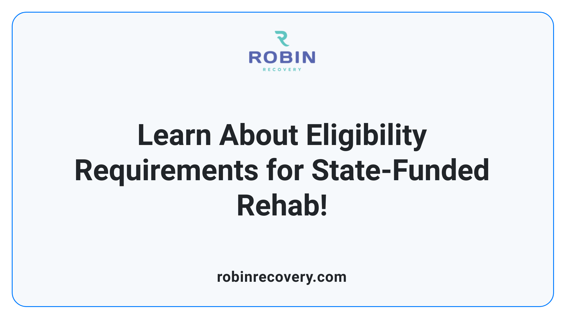 Learn About Eligibility Requirements for State-Funded Rehab!