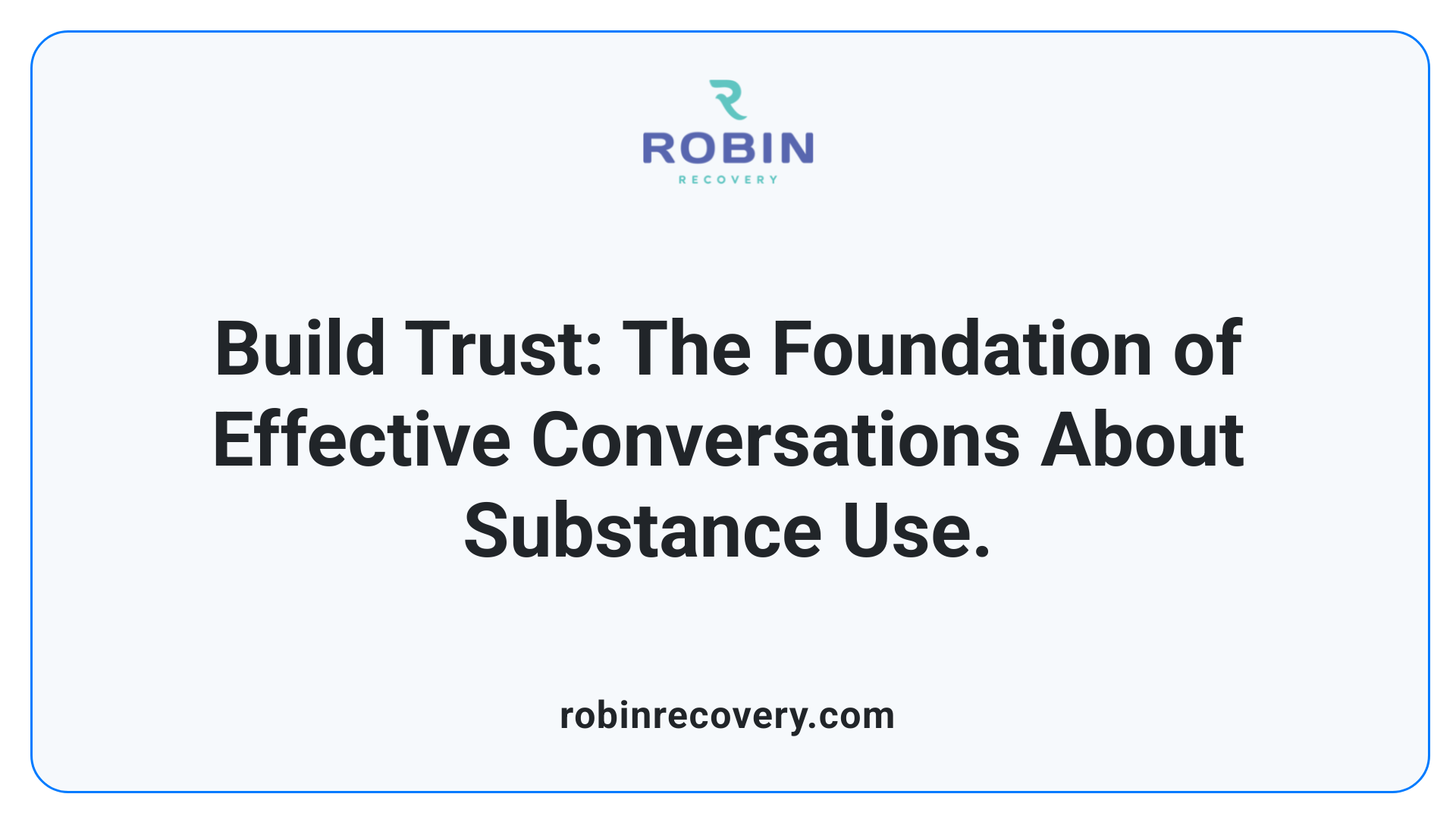 Build Trust: The Foundation of Effective Conversations About Substance Use.