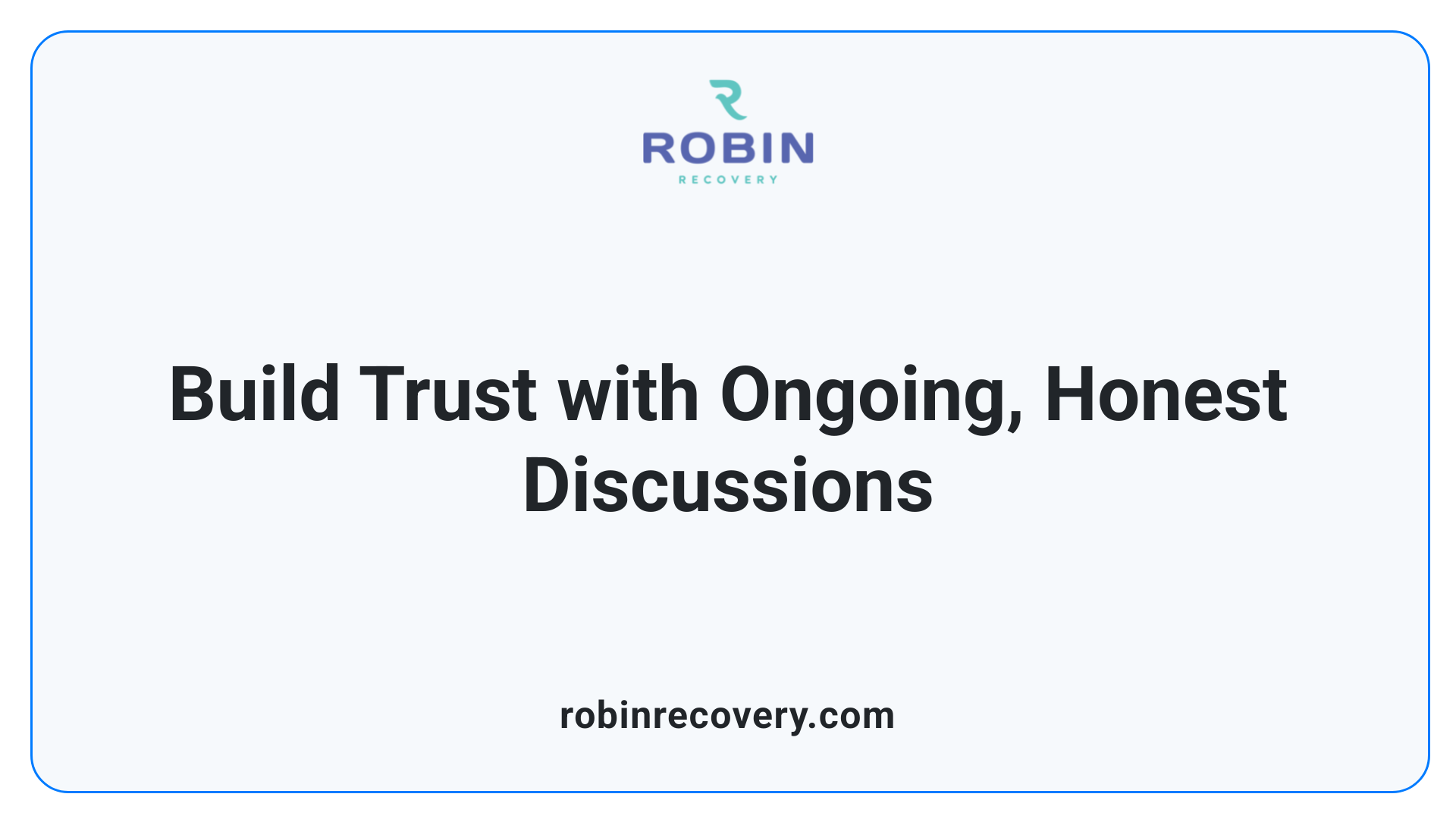 Build Trust with Ongoing, Honest Discussions