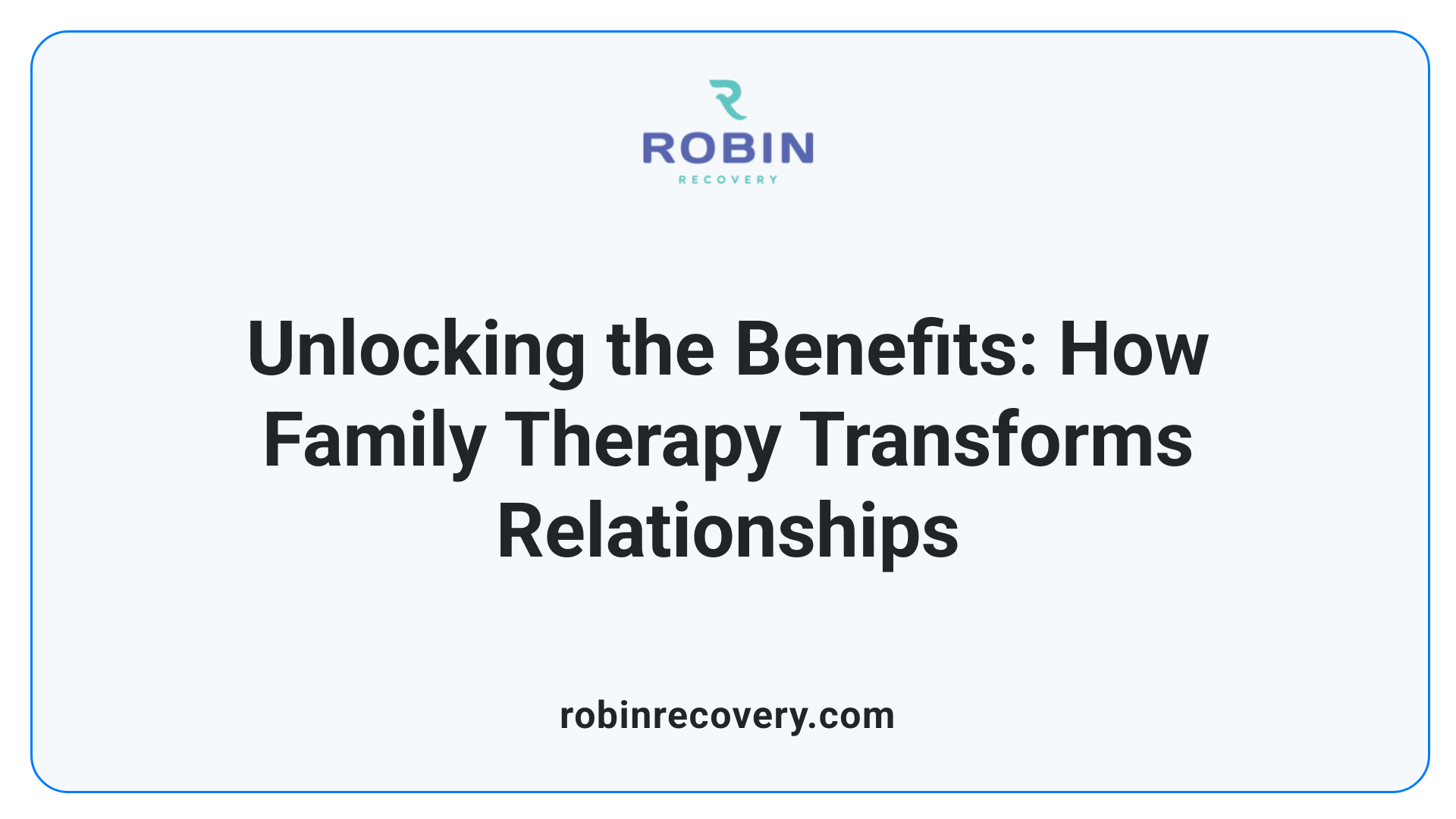Unlocking the Benefits: How Family Therapy Transforms Relationships