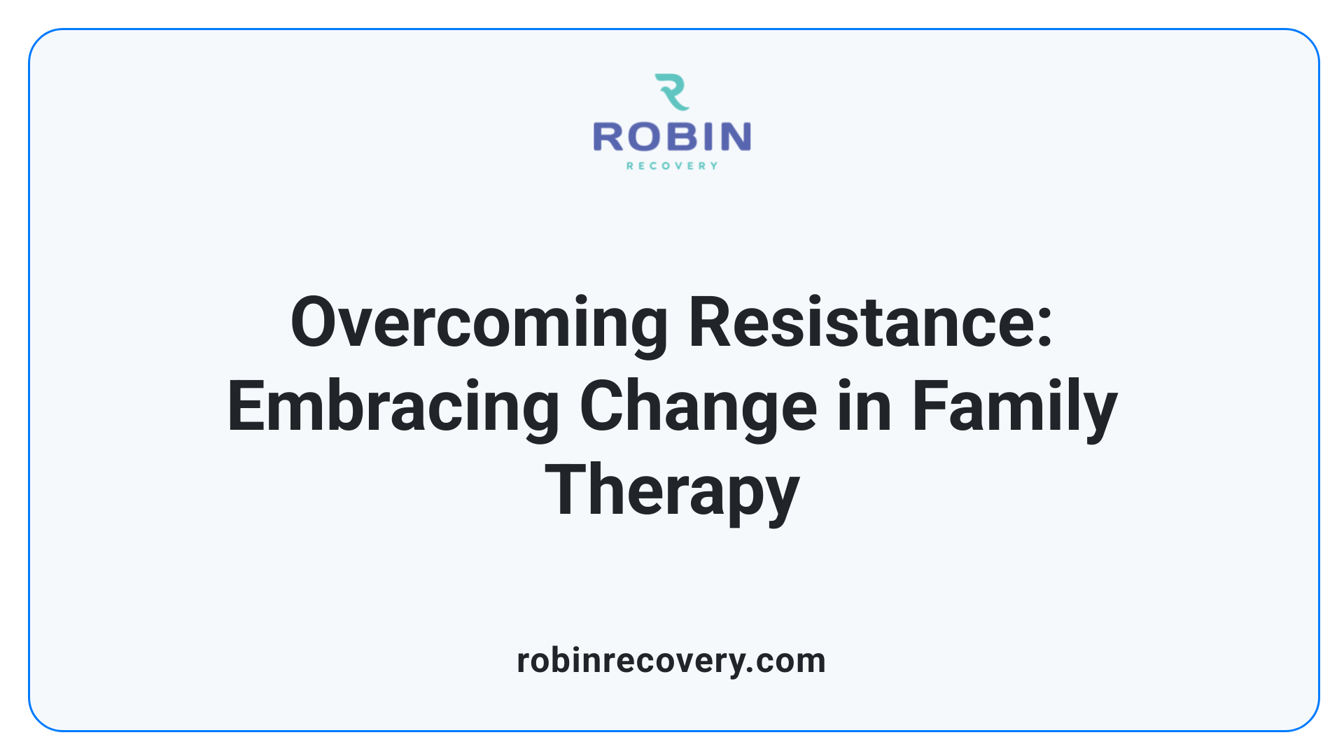 Overcoming Resistance: Embracing Change in Family Therapy