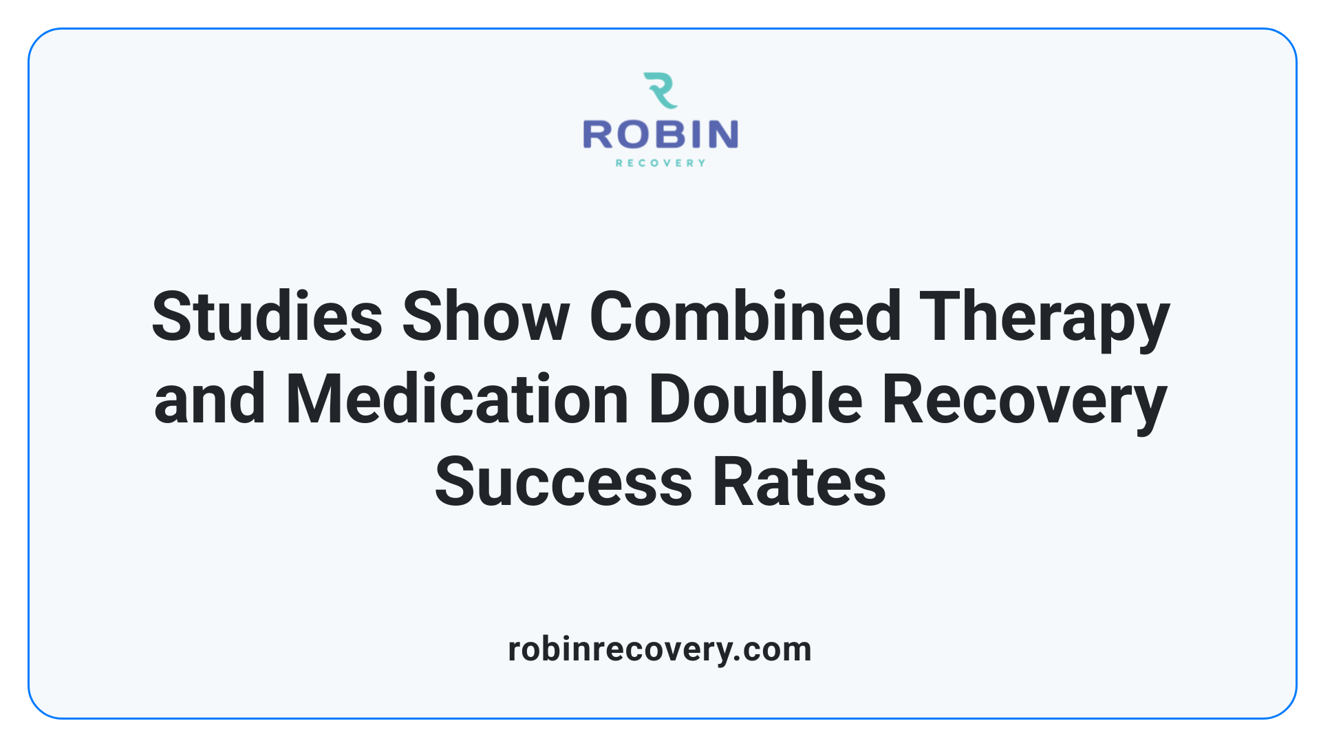Studies Show Combined Therapy and Medication Double Recovery Success Rates