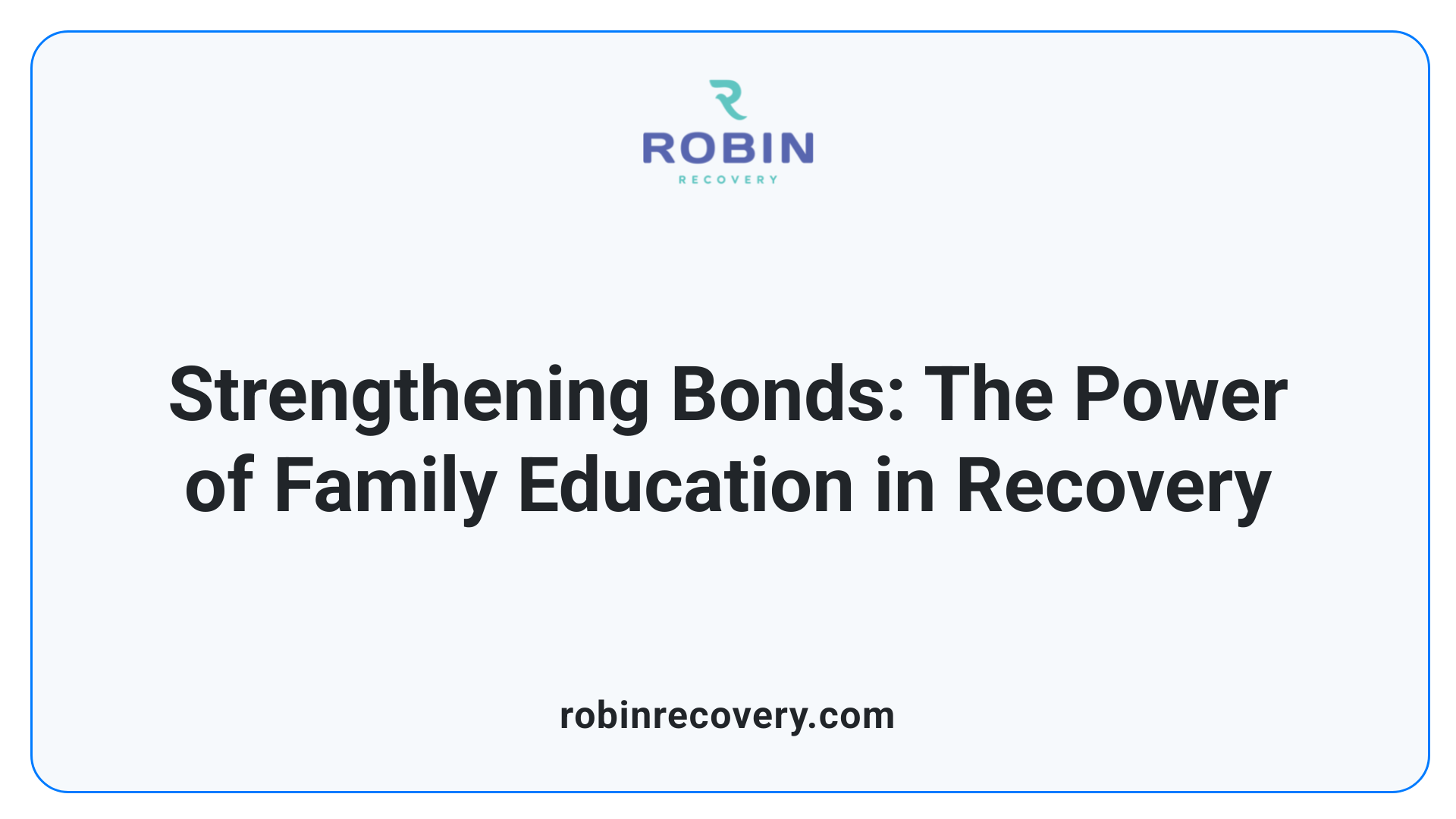 Strengthening Bonds: The Power of Family Education in Recovery
