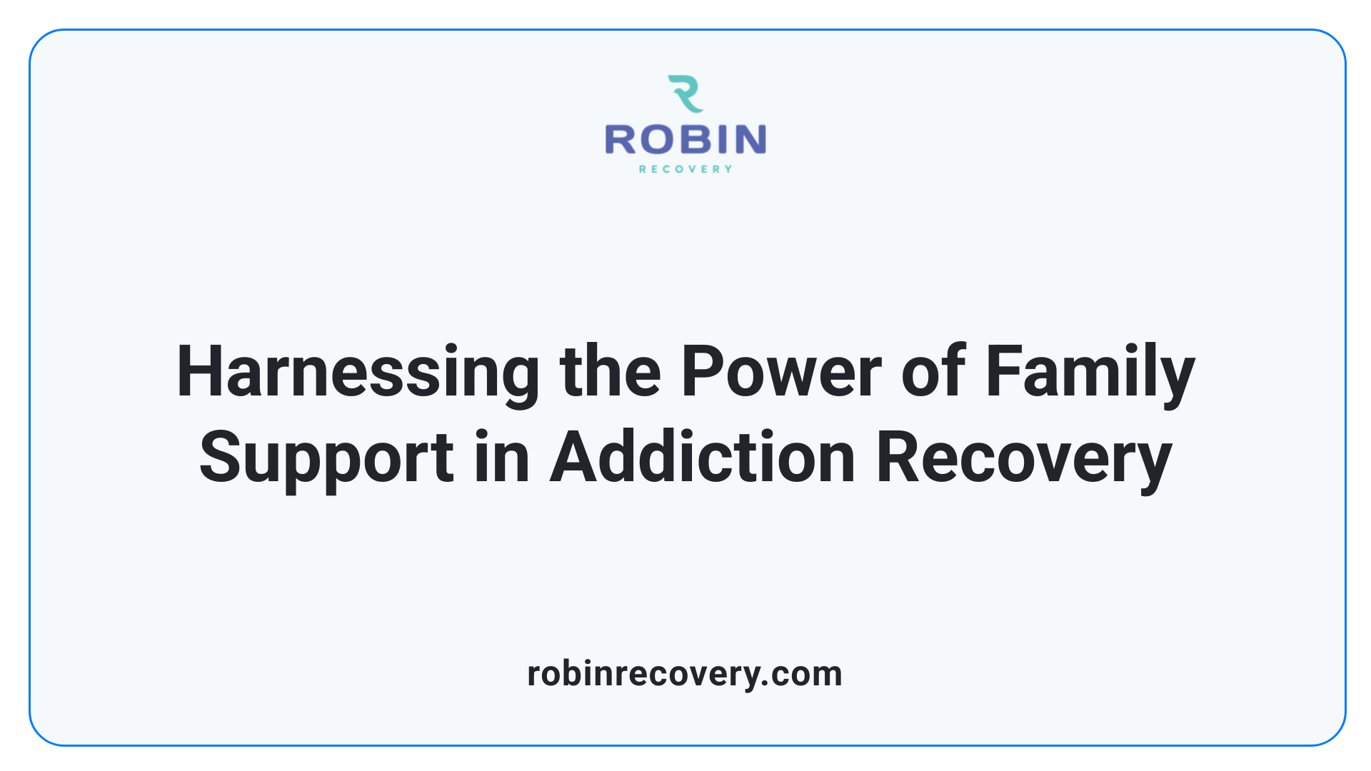 Harnessing the Power of Family Support in Addiction Recovery