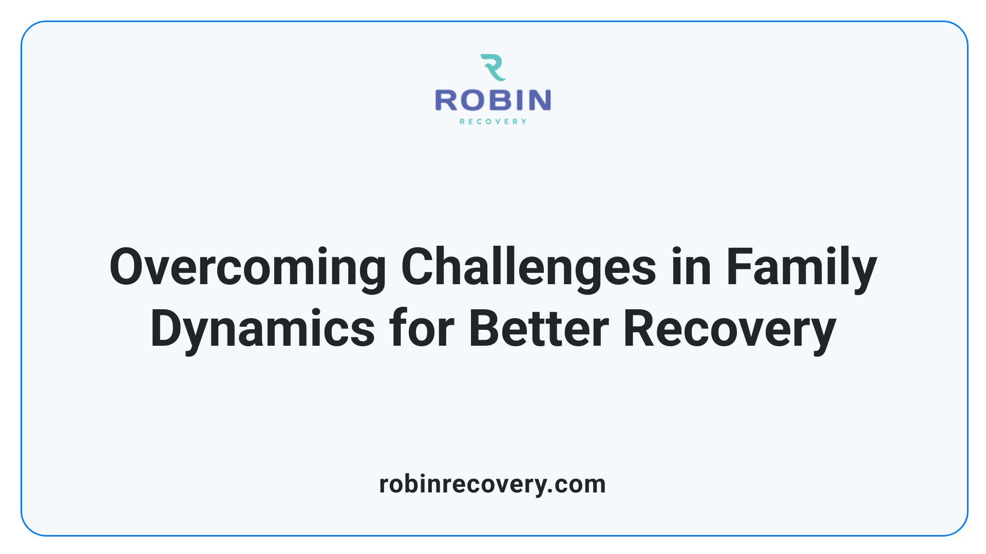 Overcoming Challenges in Family Dynamics for Better Recovery