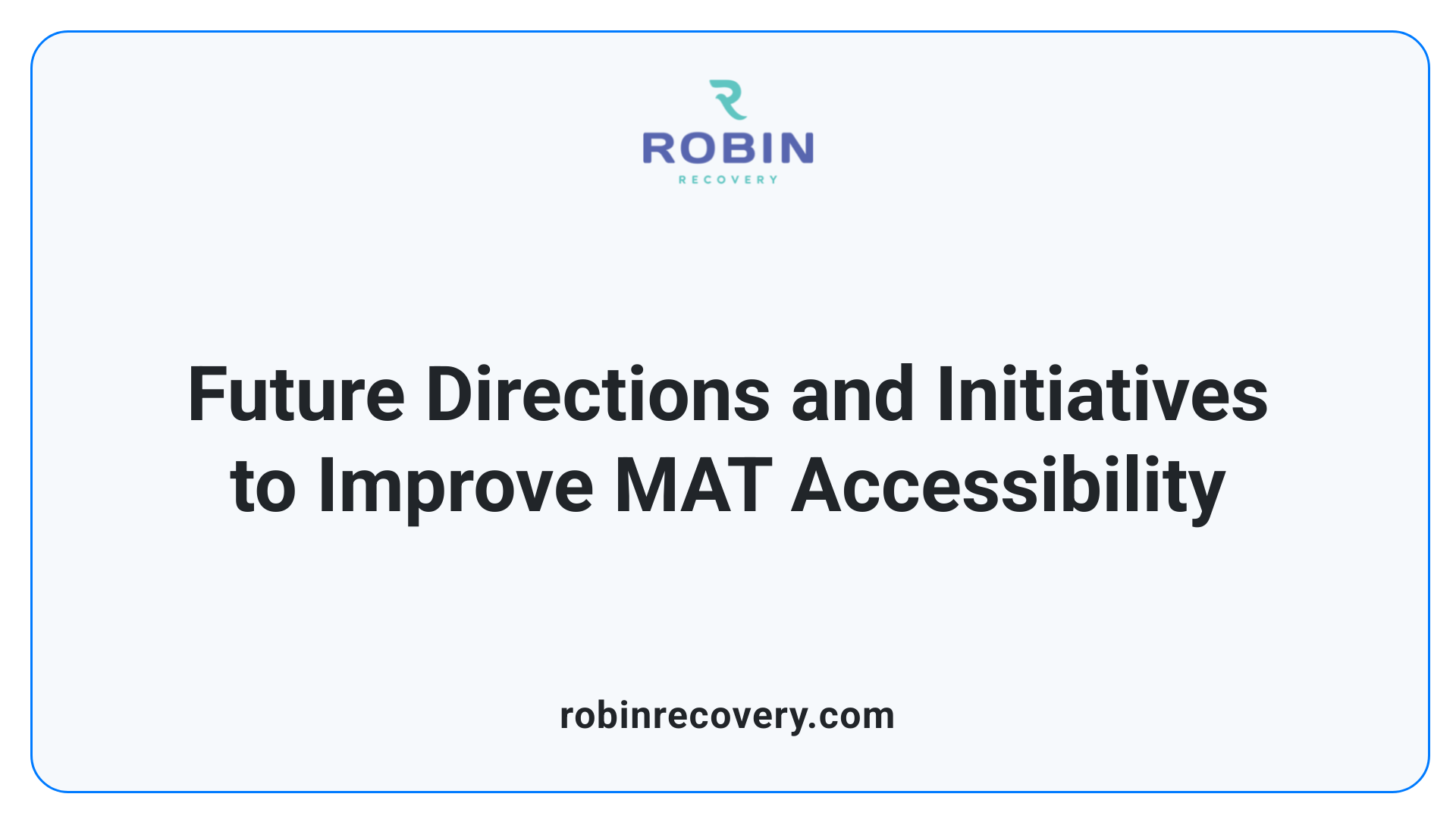 Future Directions and Initiatives to Improve MAT Accessibility