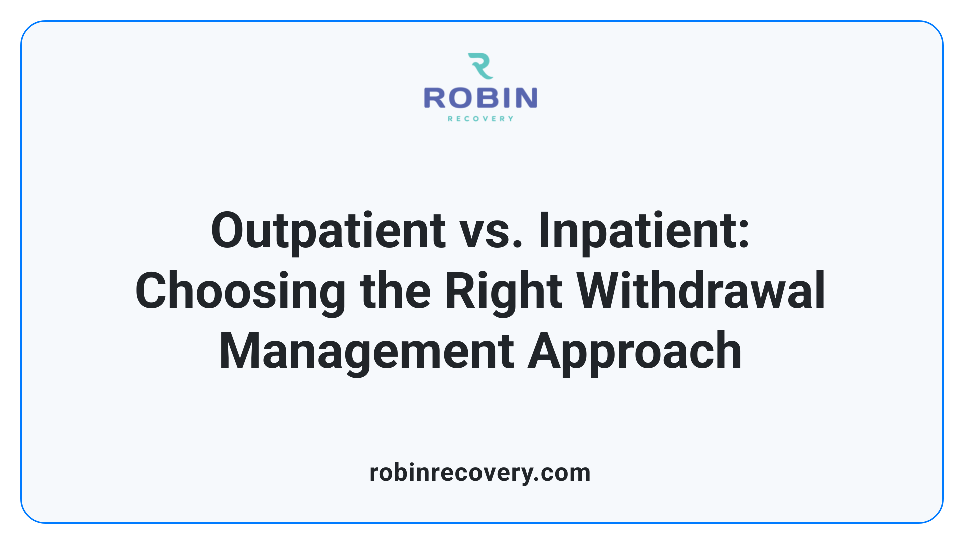 Outpatient vs. Inpatient: Choosing the Right Withdrawal Management Approach
