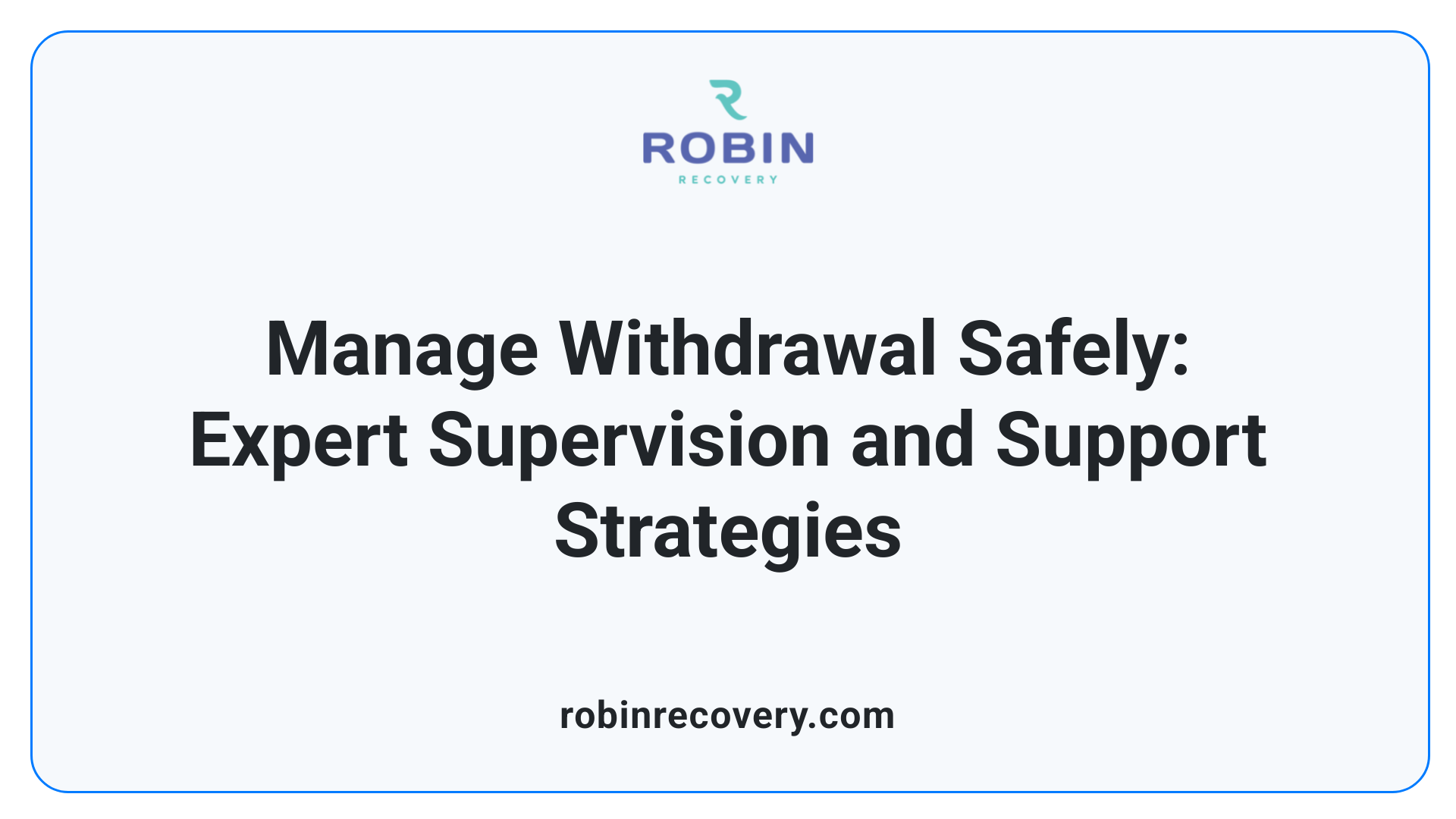Manage Withdrawal Safely: Expert Supervision and Support Strategies