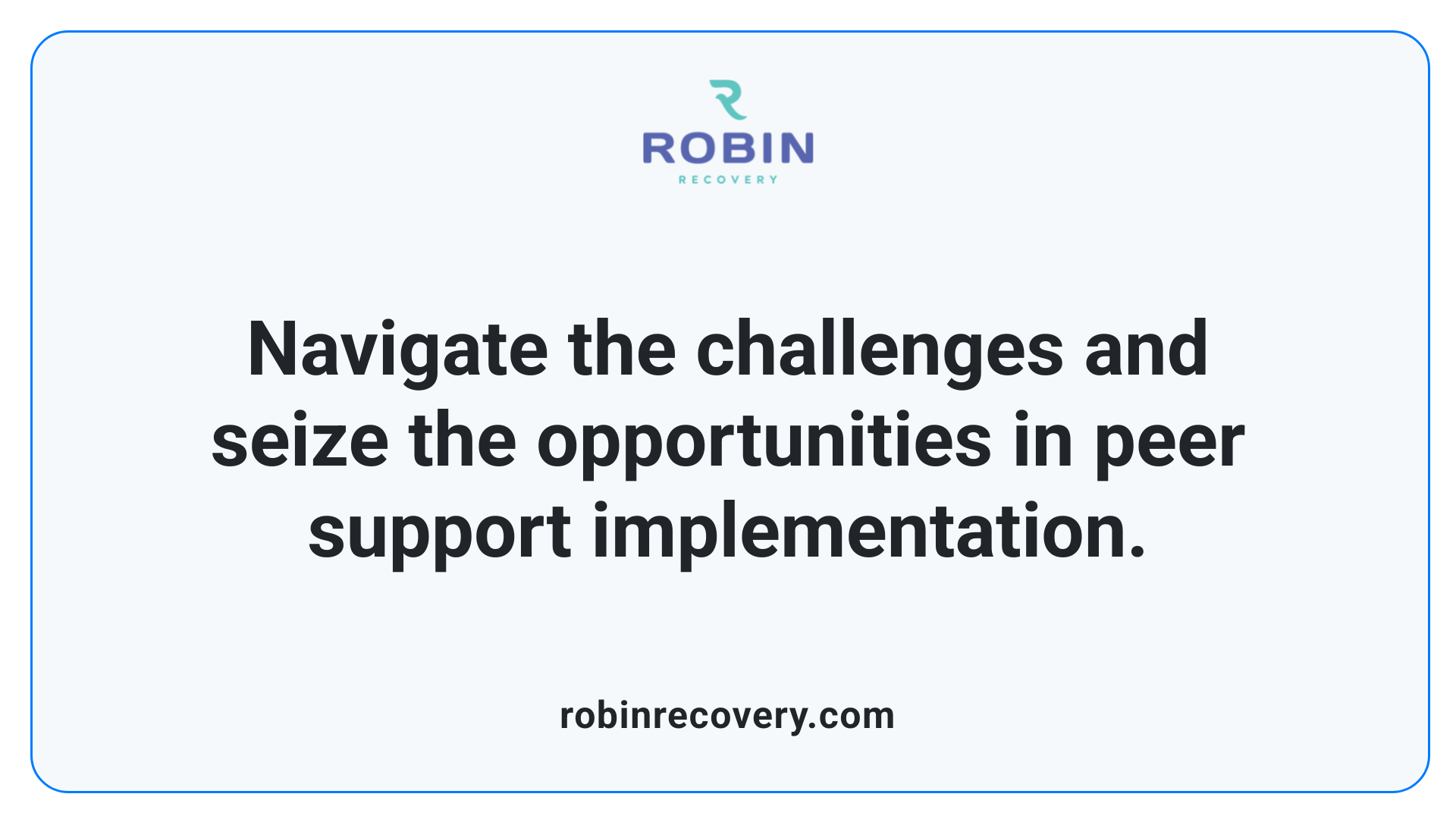 Navigate the challenges and seize the opportunities in peer support implementation.
