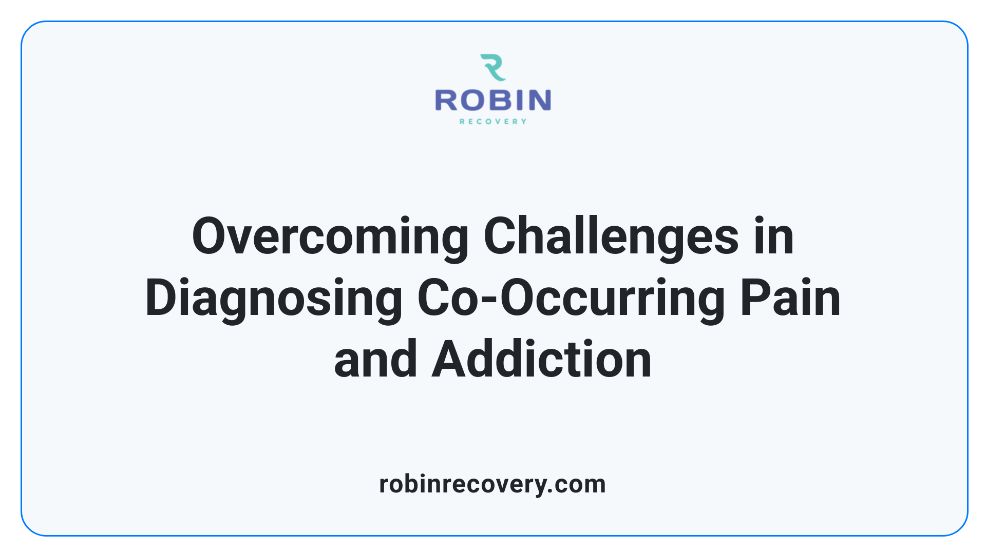Overcoming Challenges in Diagnosing Co-Occurring Pain and Addiction