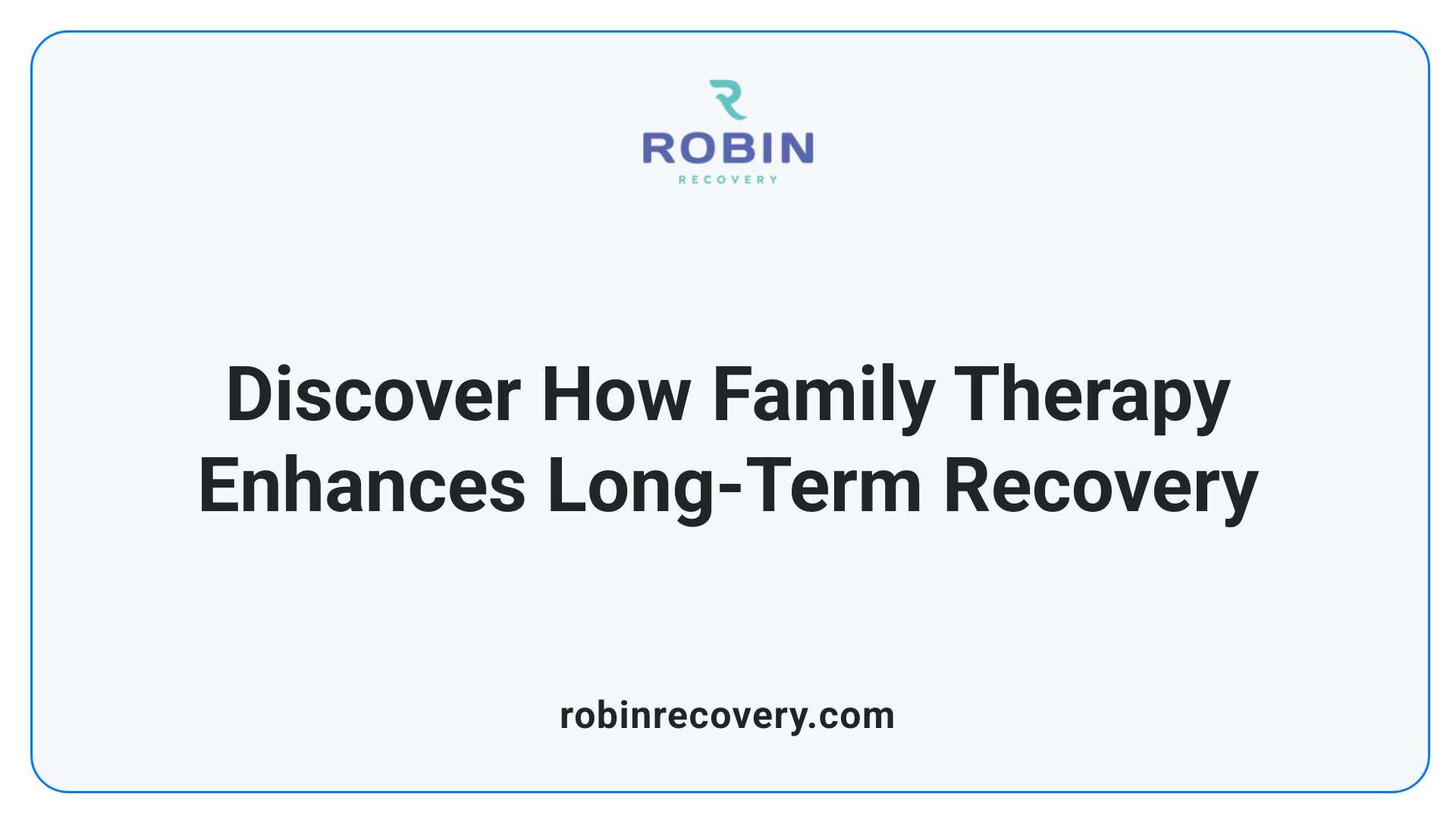 Discover How Family Therapy Enhances Long-Term Recovery