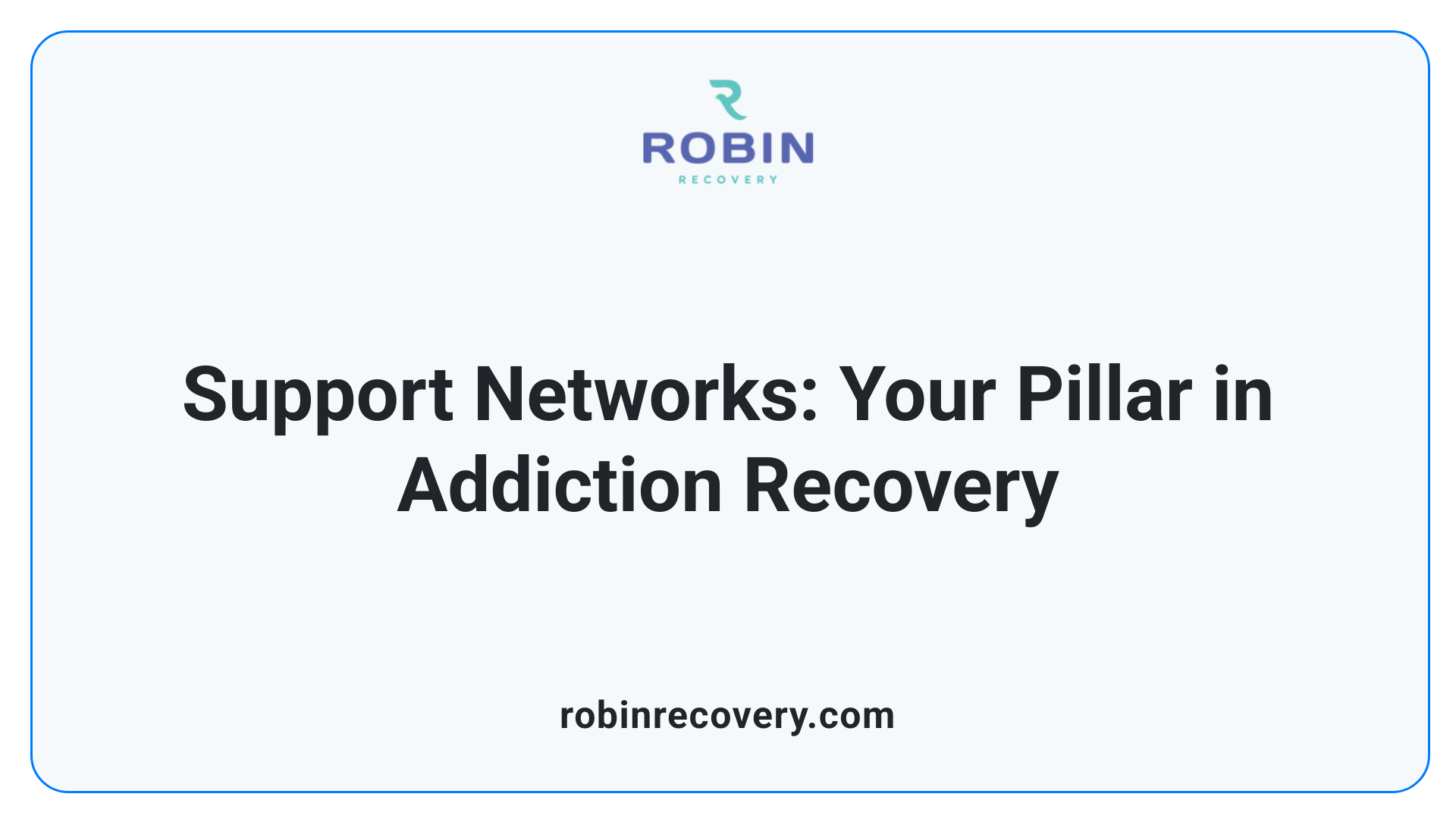 Support Networks: Your Pillar in Addiction Recovery