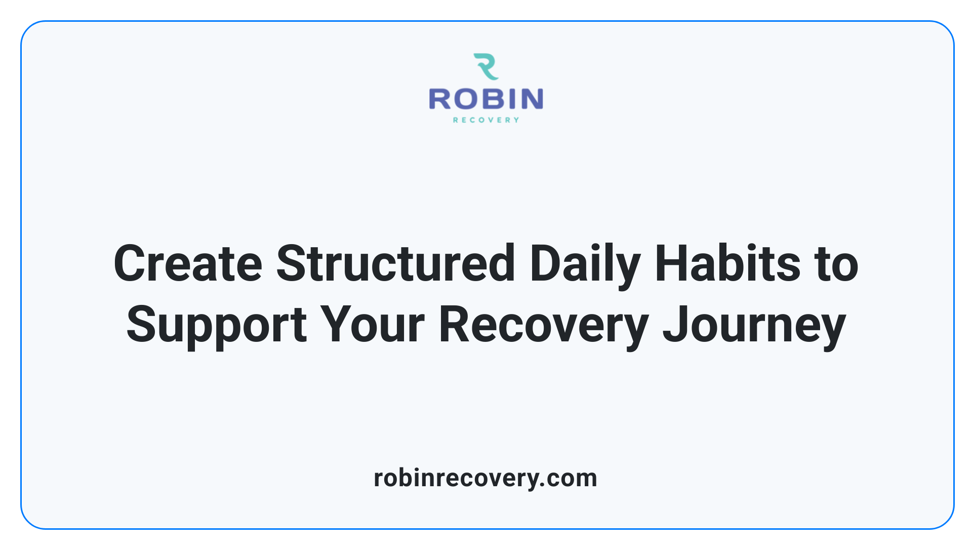 Create Structured Daily Habits to Support Your Recovery Journey