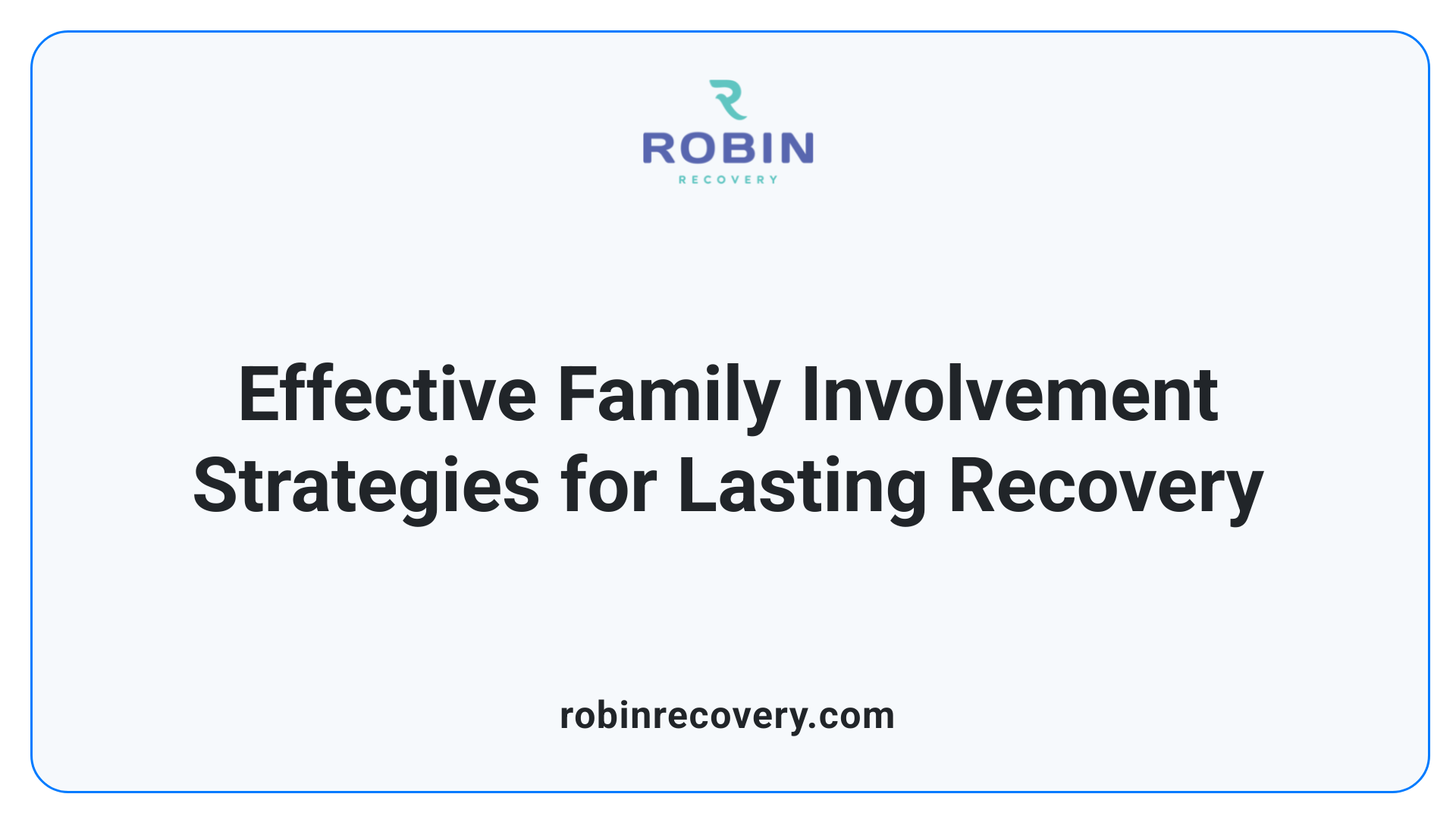 Effective Family Involvement Strategies for Lasting Recovery