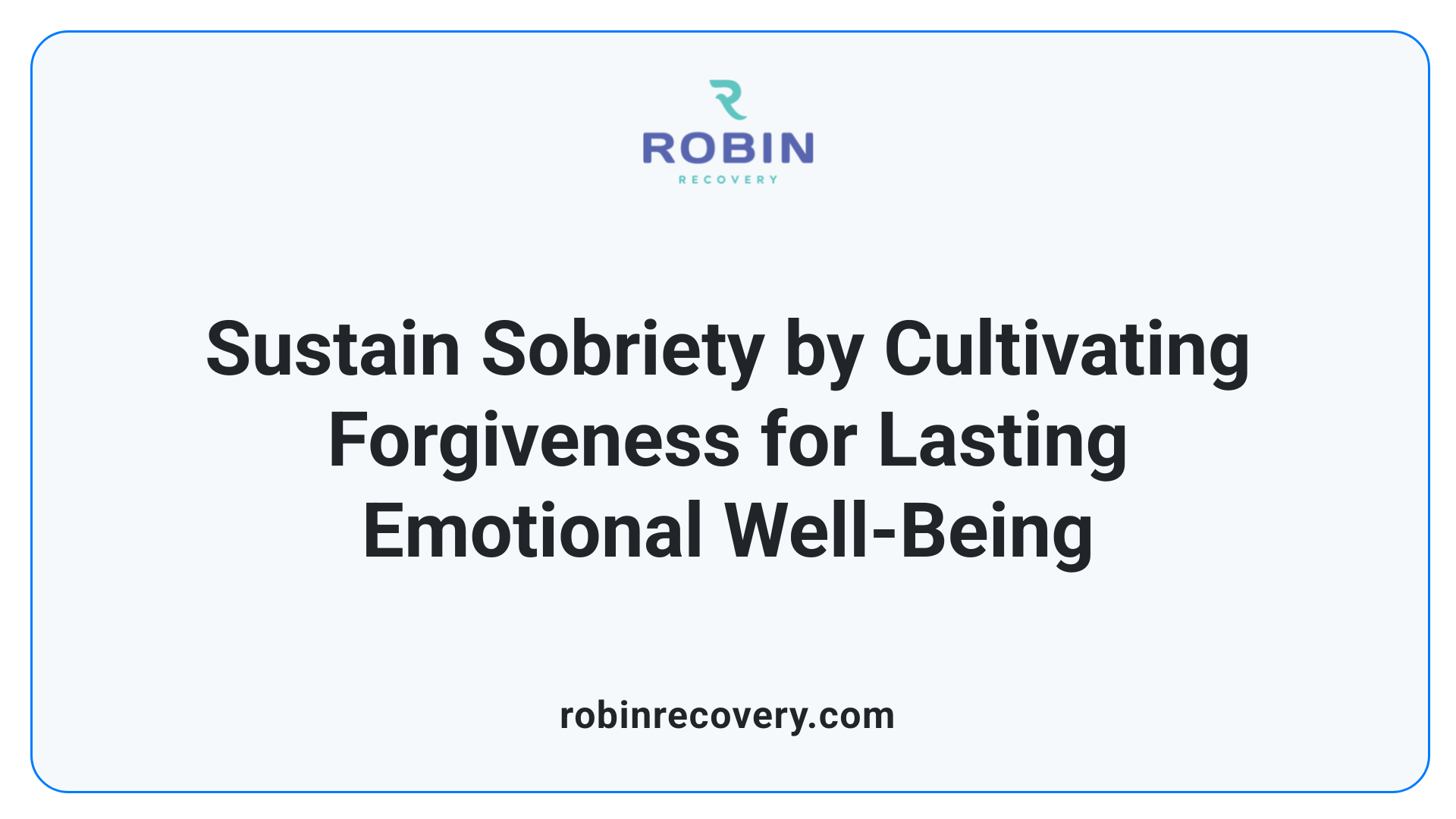 Sustain Sobriety by Cultivating Forgiveness for Lasting Emotional Well-Being