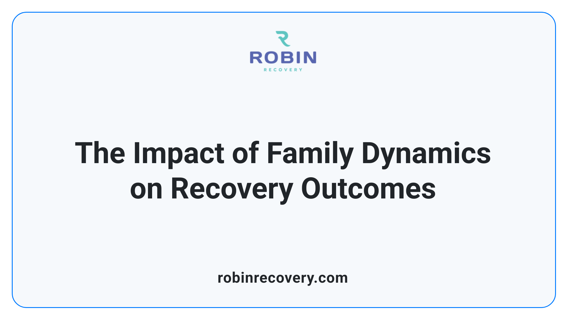 The Impact of Family Dynamics on Recovery Outcomes