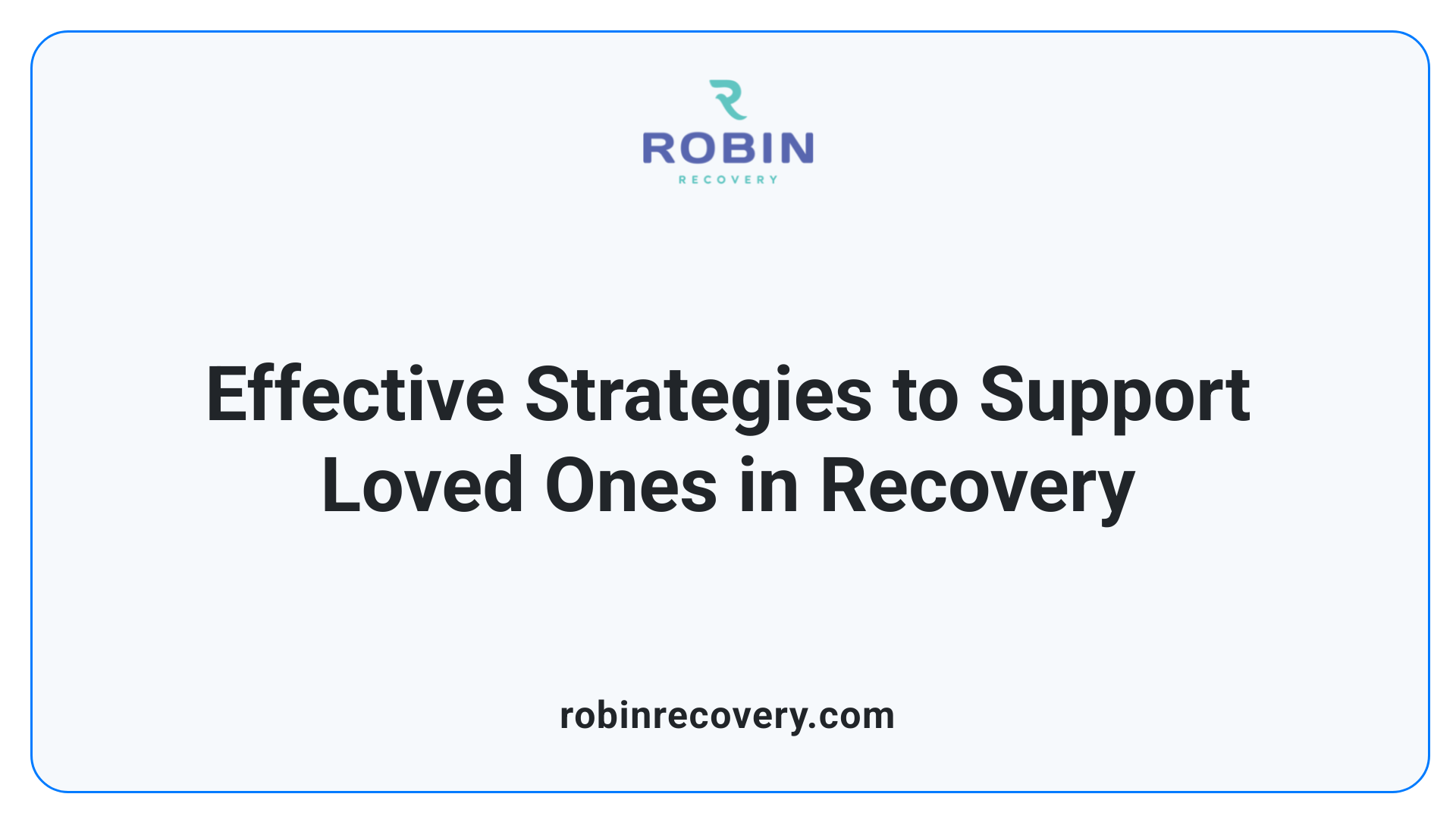 Effective Strategies to Support Loved Ones in Recovery