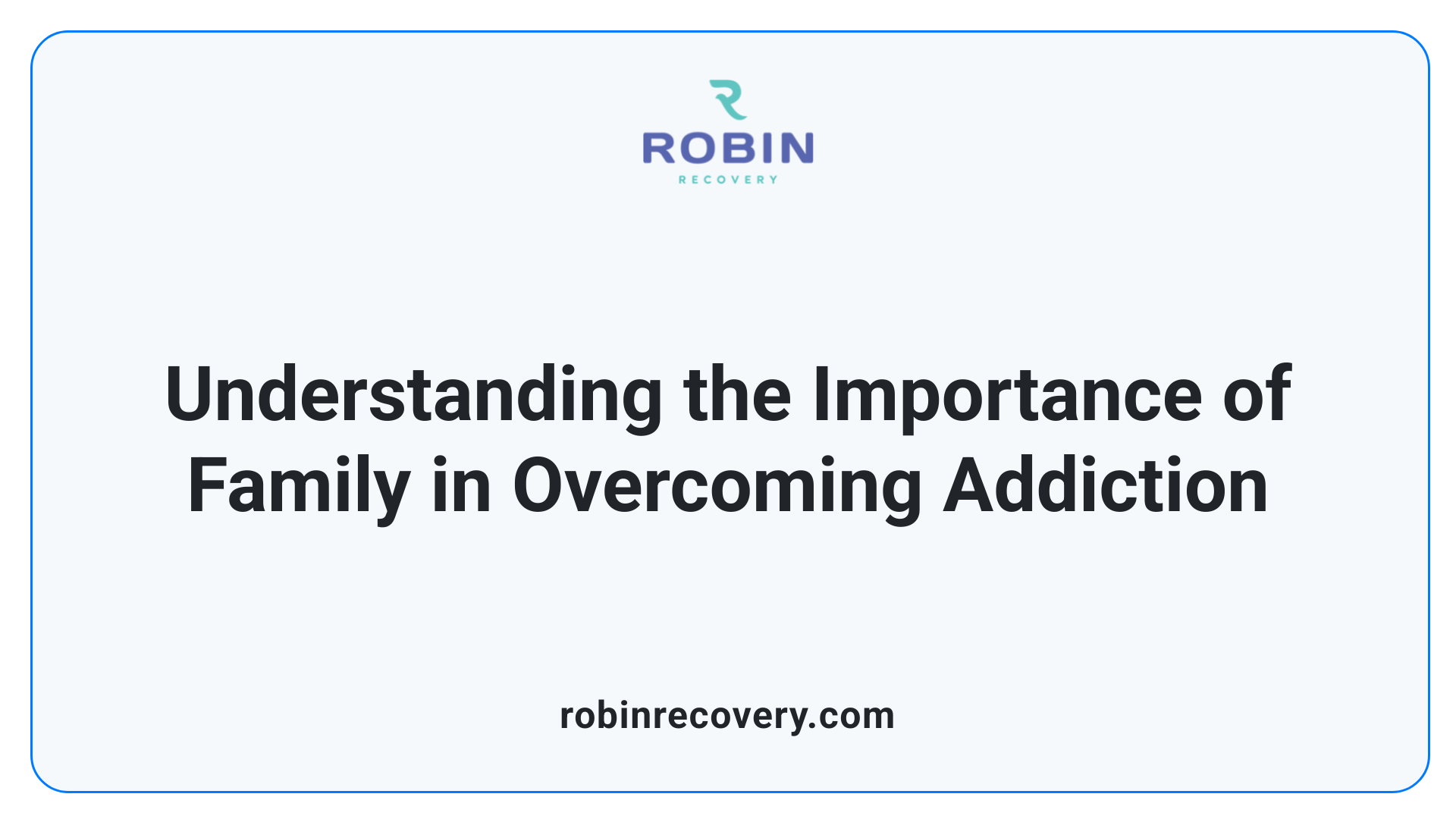 Understanding the Importance of Family in Overcoming Addiction