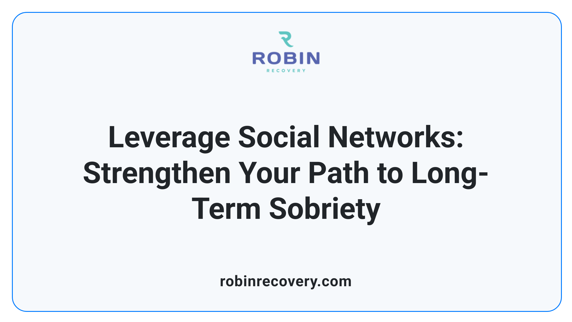 Leverage Social Networks: Strengthen Your Path to Long-Term Sobriety
