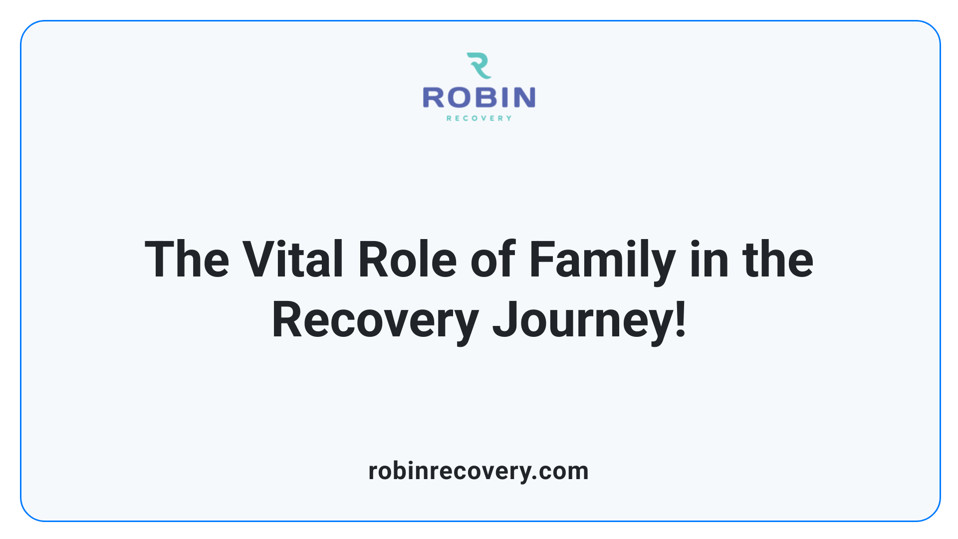 The Vital Role of Family in the Recovery Journey!