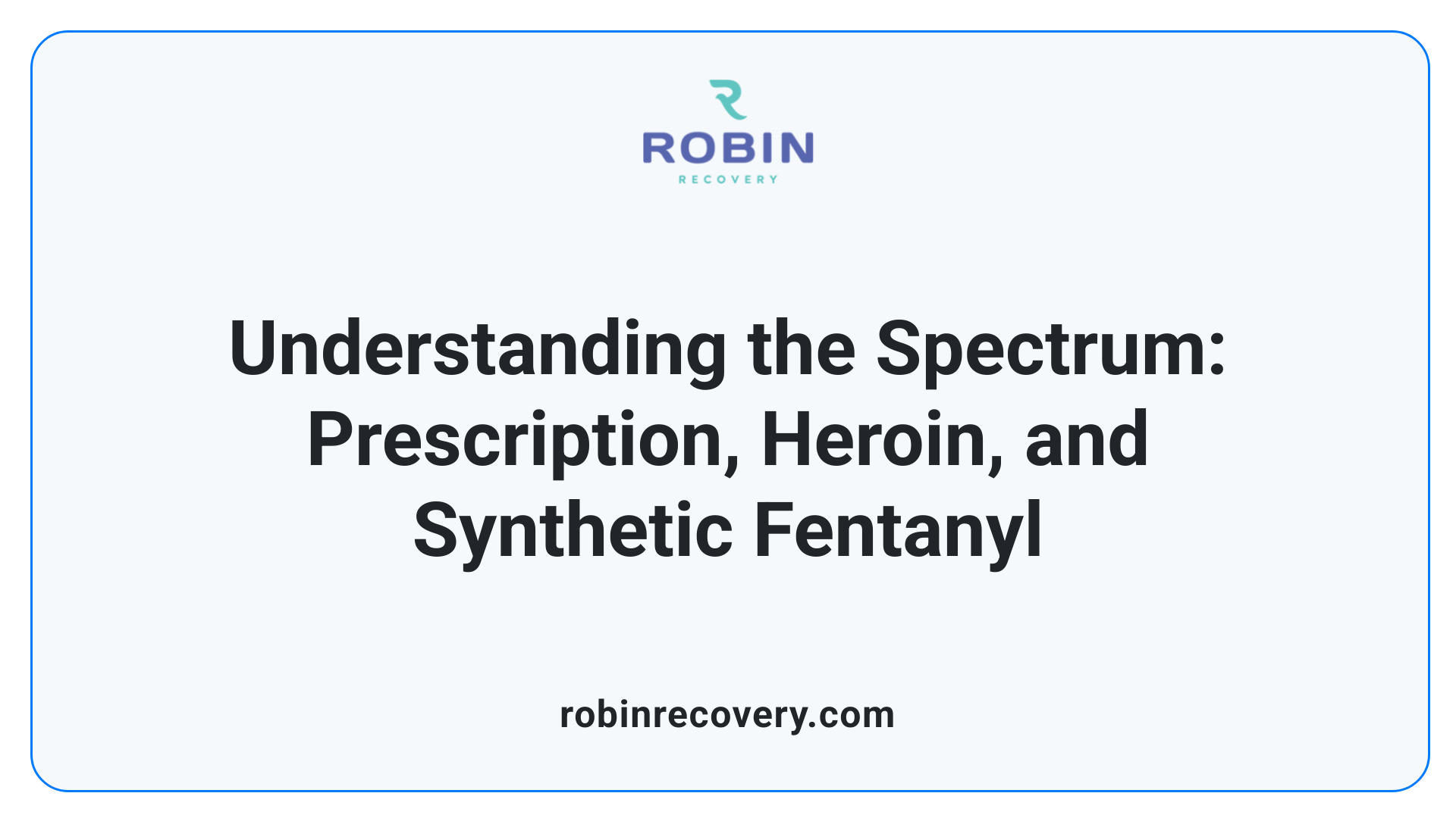 Understanding the Spectrum: Prescription, Heroin, and Synthetic Fentanyl