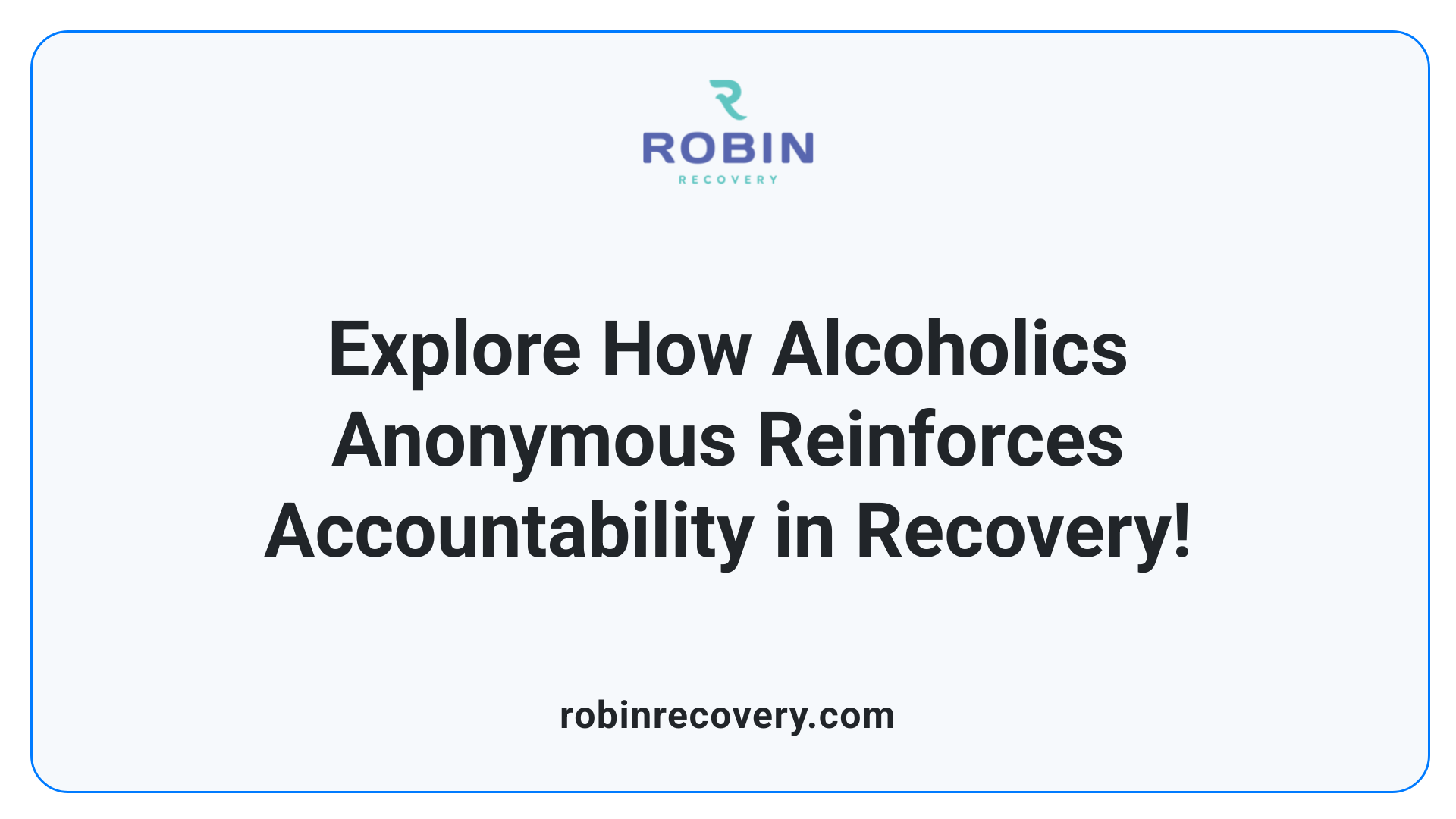 Explore How Alcoholics Anonymous Reinforces Accountability in Recovery!