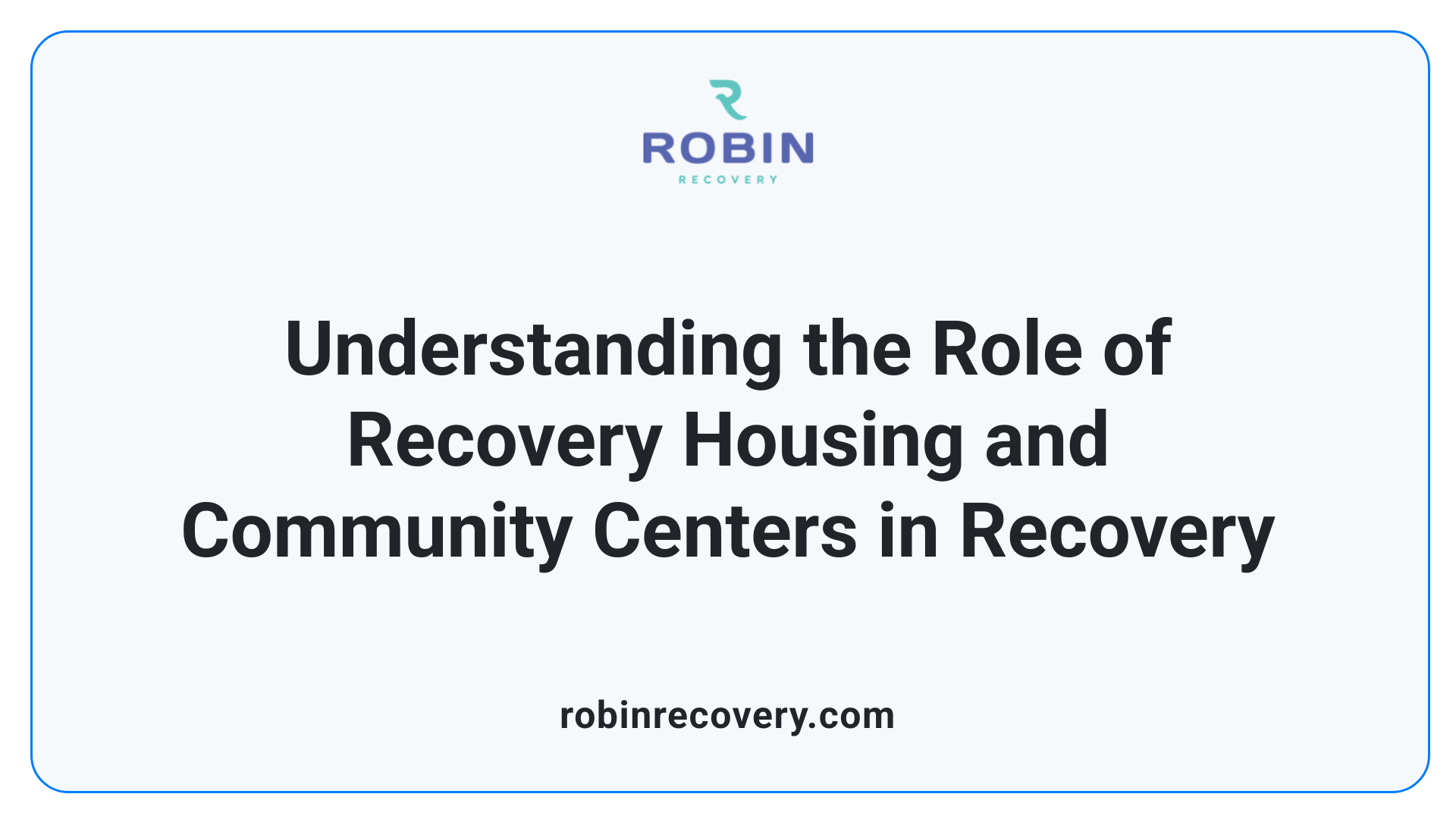 Understanding the Role of Recovery Housing and Community Centers in Recovery