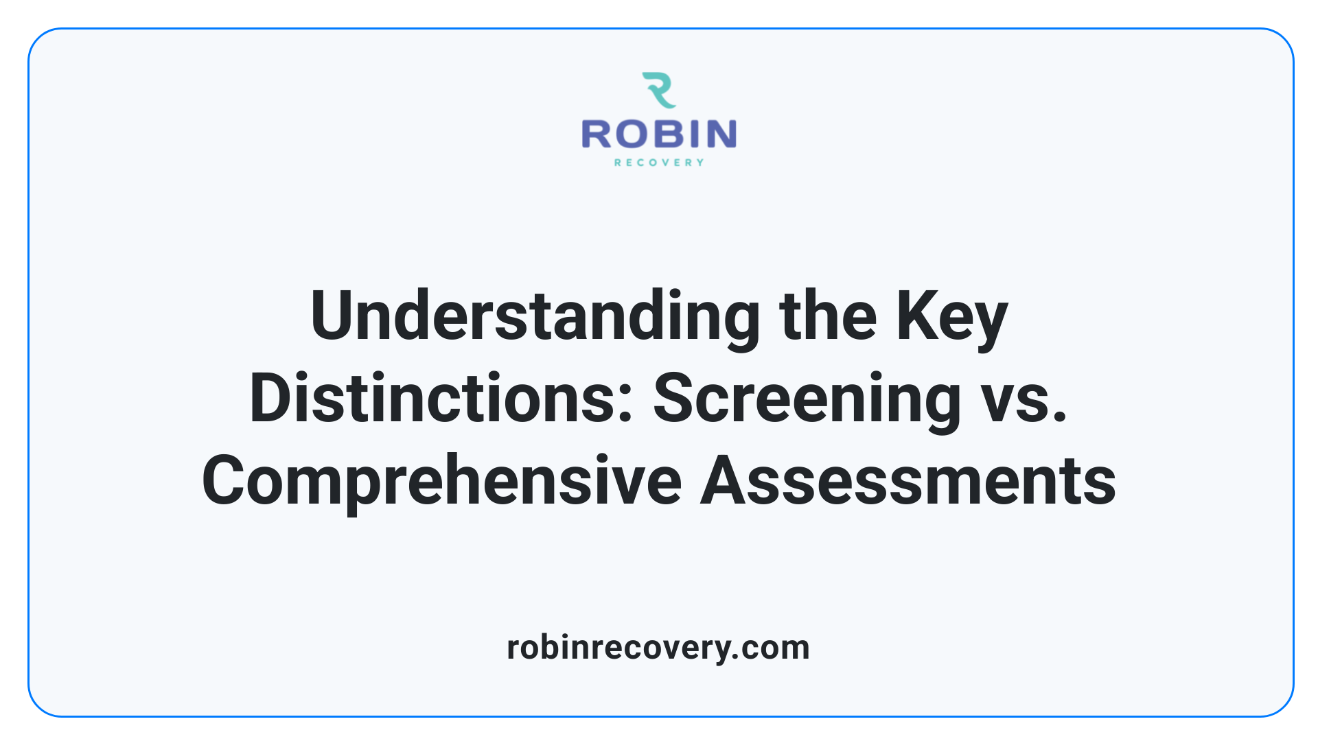 Understanding the Key Distinctions: Screening vs. Comprehensive Assessments