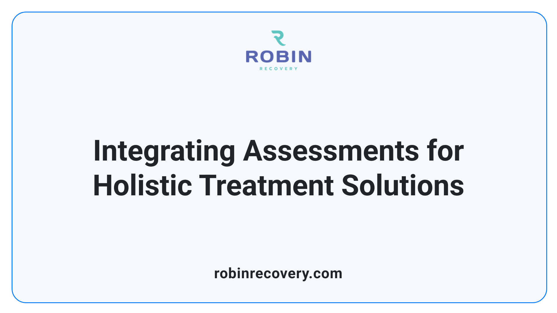 Integrating Assessments for Holistic Treatment Solutions