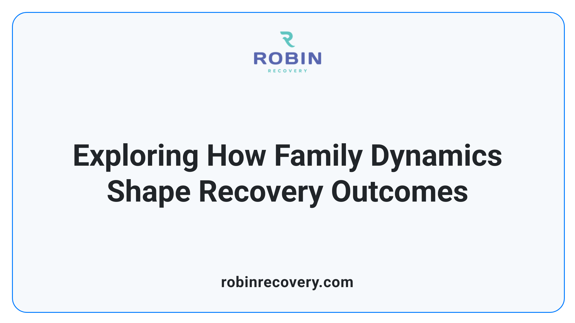 Exploring How Family Dynamics Shape Recovery Outcomes