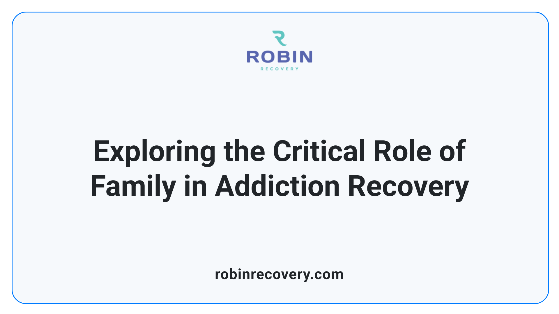 Exploring the Critical Role of Family in Addiction Recovery