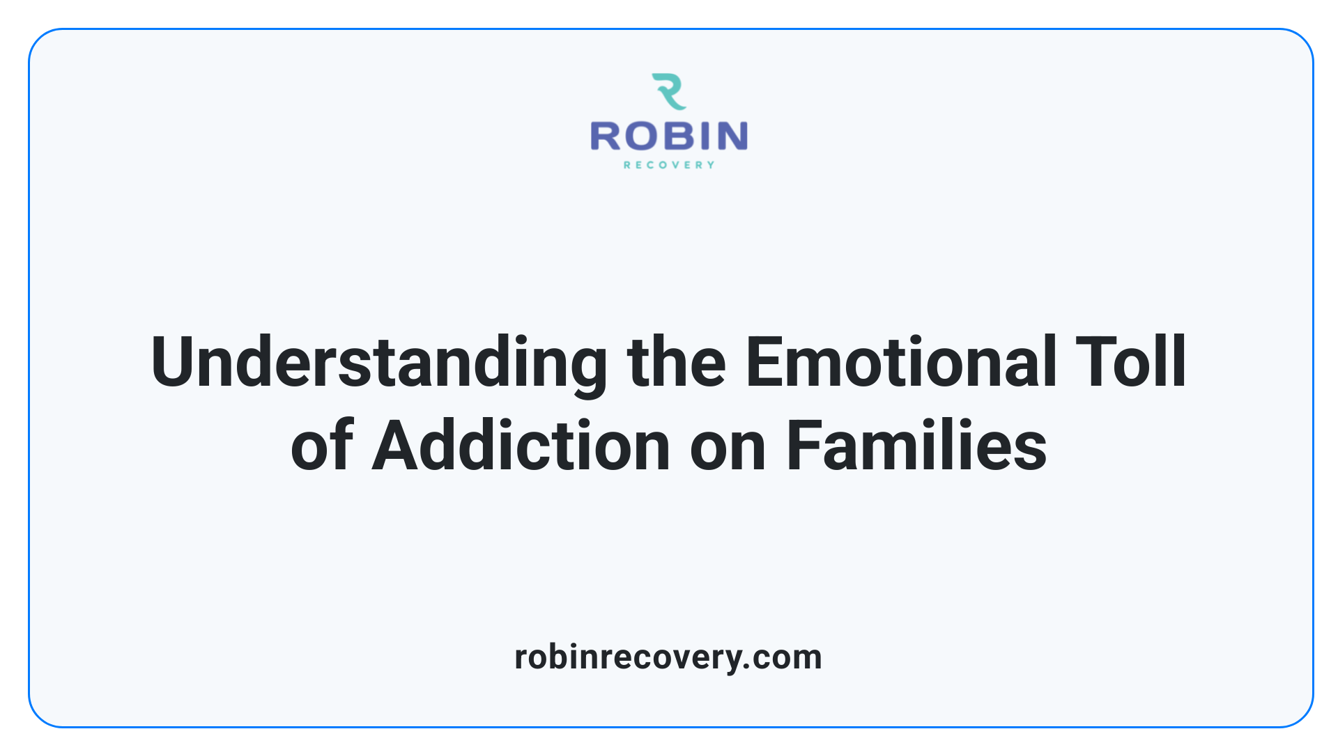 Understanding the Emotional Toll of Addiction on Families