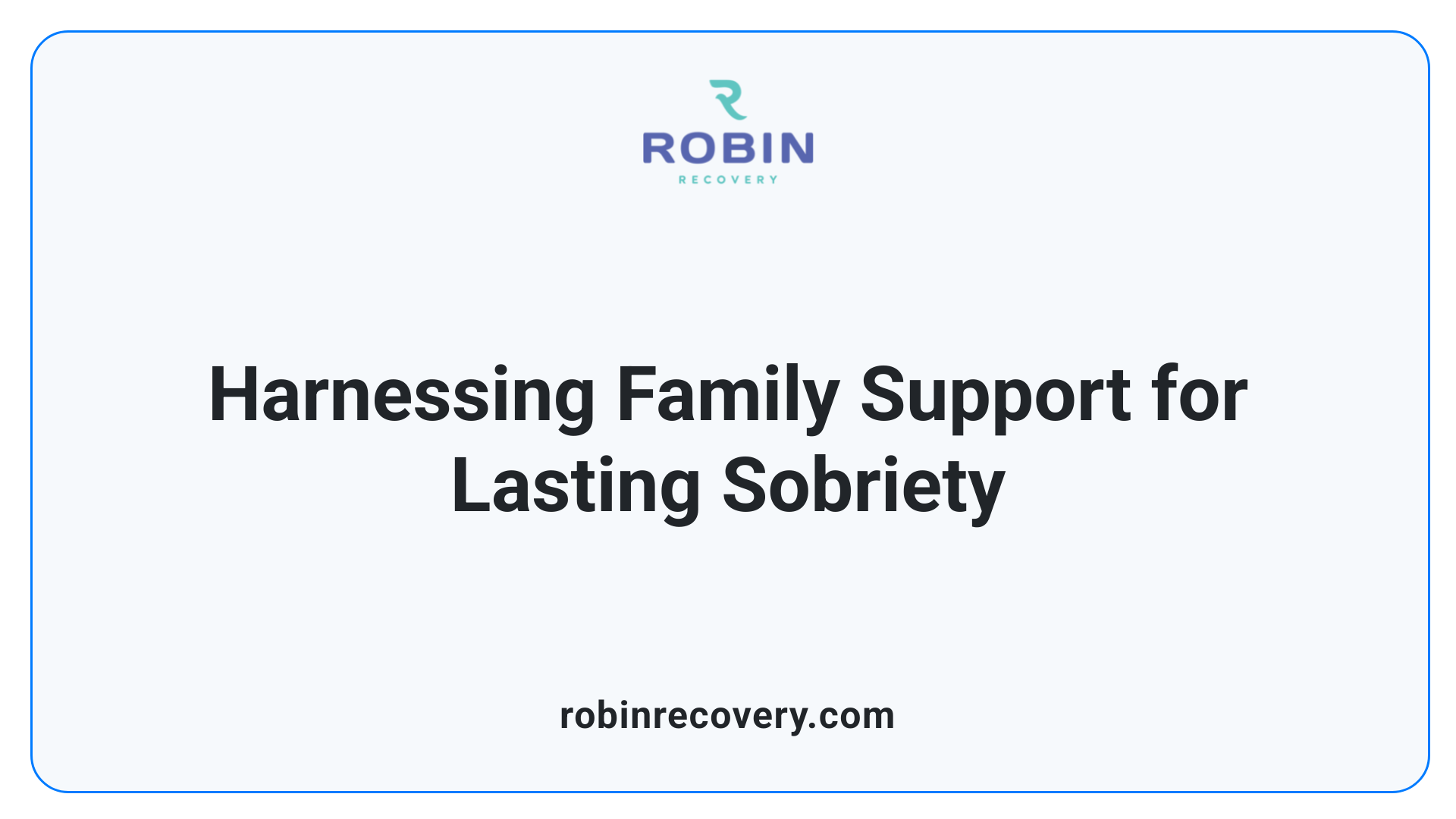 Harnessing Family Support for Lasting Sobriety